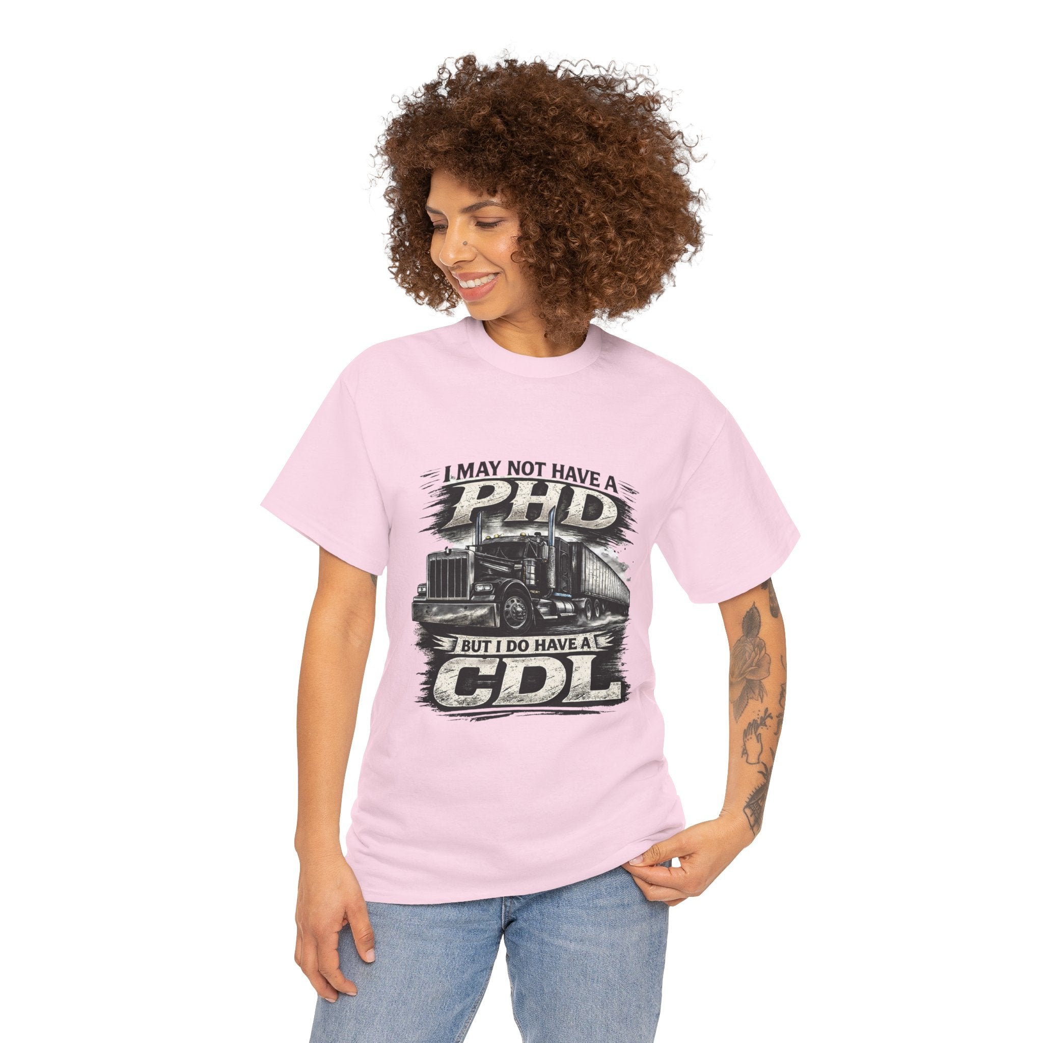CDL Trucker T‑Shirt – "I May Not Have a PhD But I Do Have a CDL" Truck Driver Tee