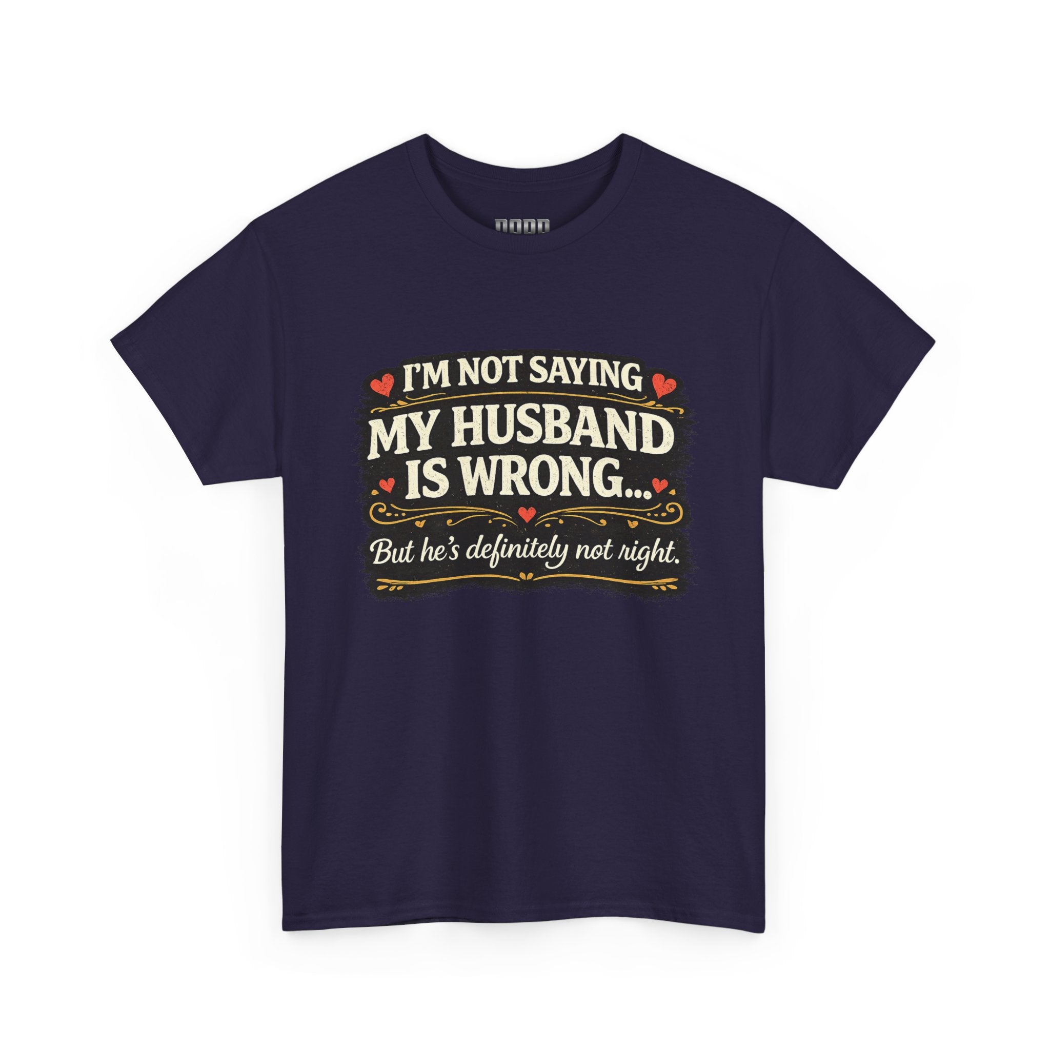 Funny Wife T‑Shirt – “I’m Not Saying My Husband Is Wrong… But He’s Definitely Not Right” Tee