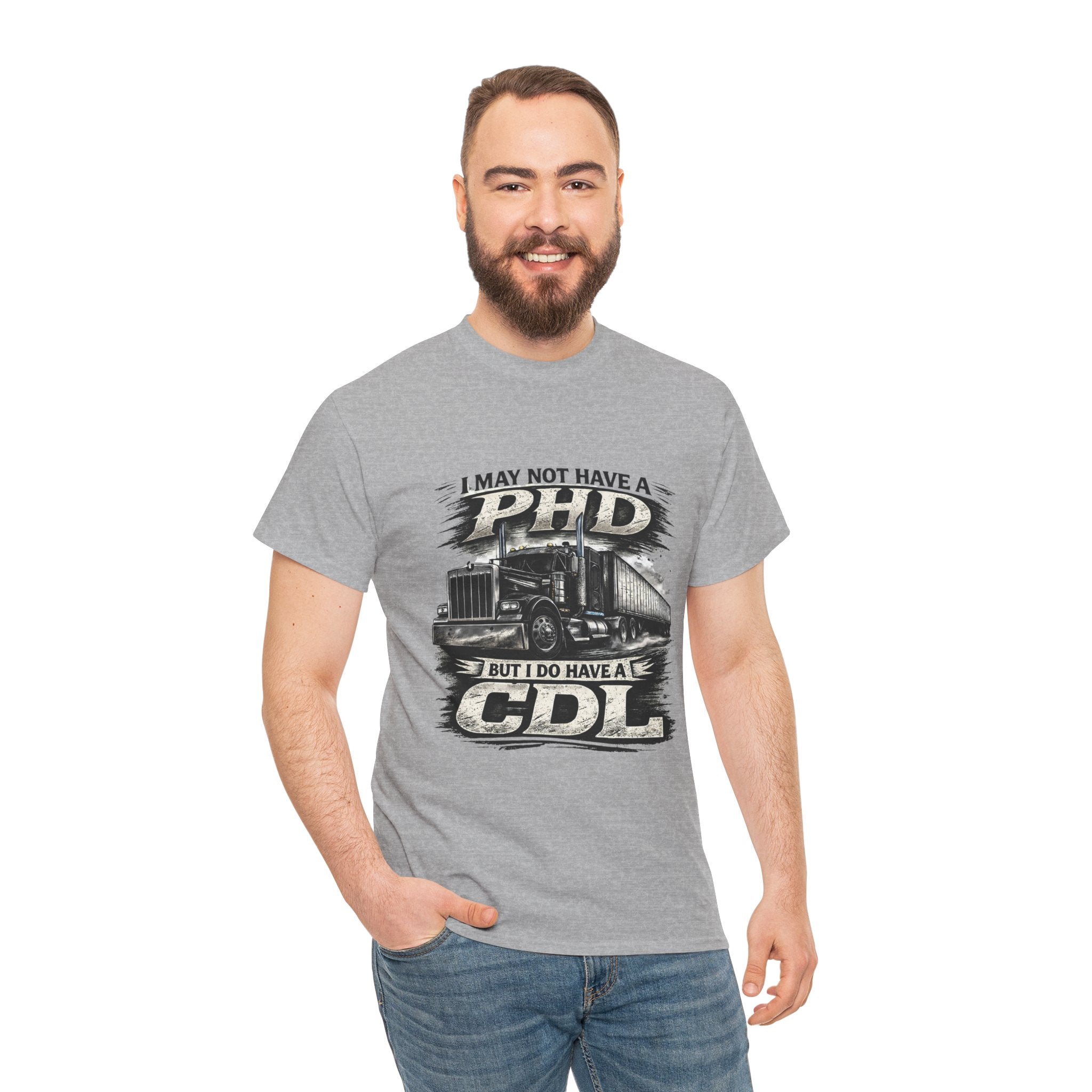 CDL Trucker T‑Shirt – "I May Not Have a PhD But I Do Have a CDL" Truck Driver Tee