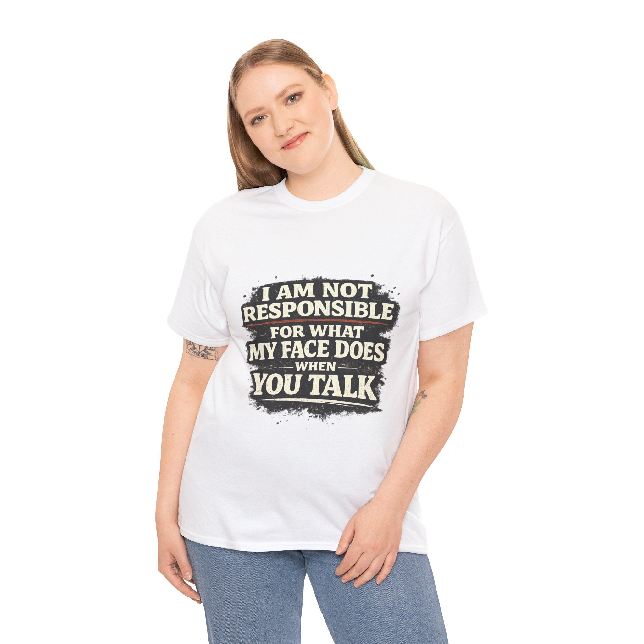 Graphic Tee — "I Am Not Responsible For What My Face Does When You Talk" Funny Statement T-Shirt