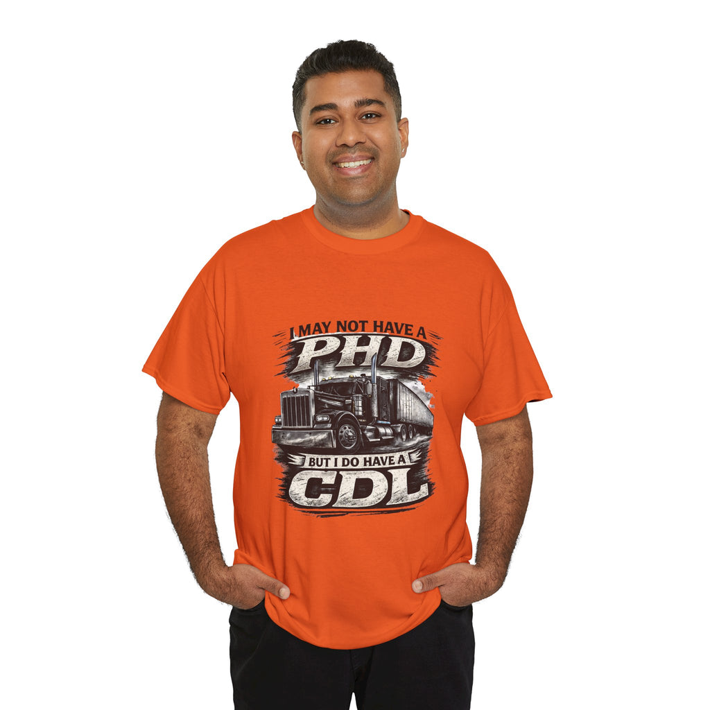 CDL Trucker T‑Shirt – "I May Not Have a PhD But I Do Have a CDL" Truck Driver Tee