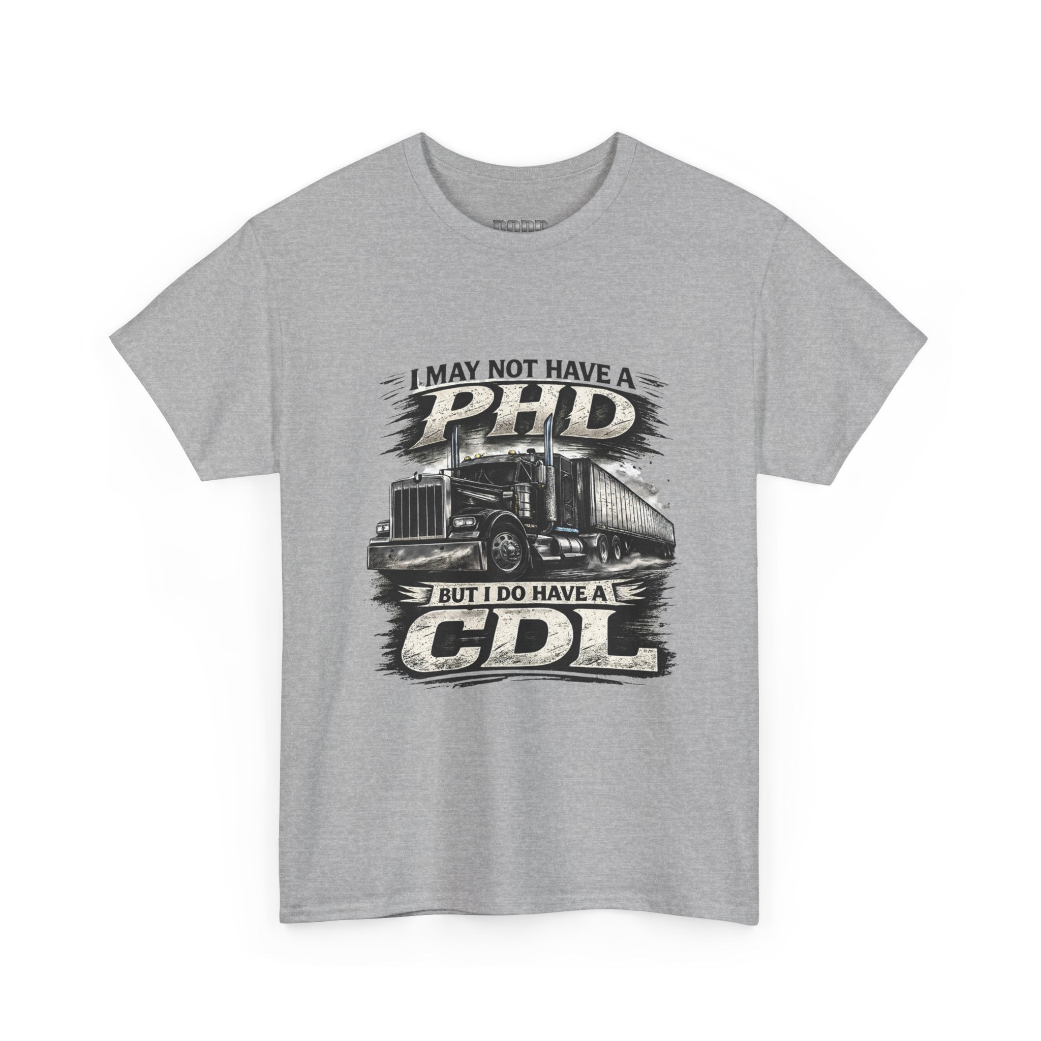 CDL Trucker T‑Shirt – "I May Not Have a PhD But I Do Have a CDL" Truck Driver Tee