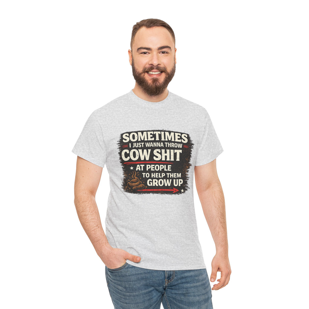 Cow Shit Shirt – Funny Rude Graphic Tee ("Sometimes I Just Wanna Throw Cow Shit")
