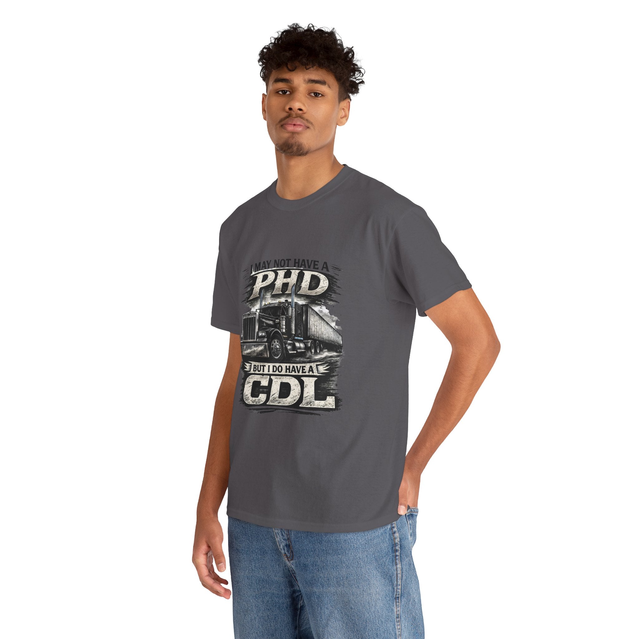 CDL Trucker T‑Shirt – "I May Not Have a PhD But I Do Have a CDL" Truck Driver Tee