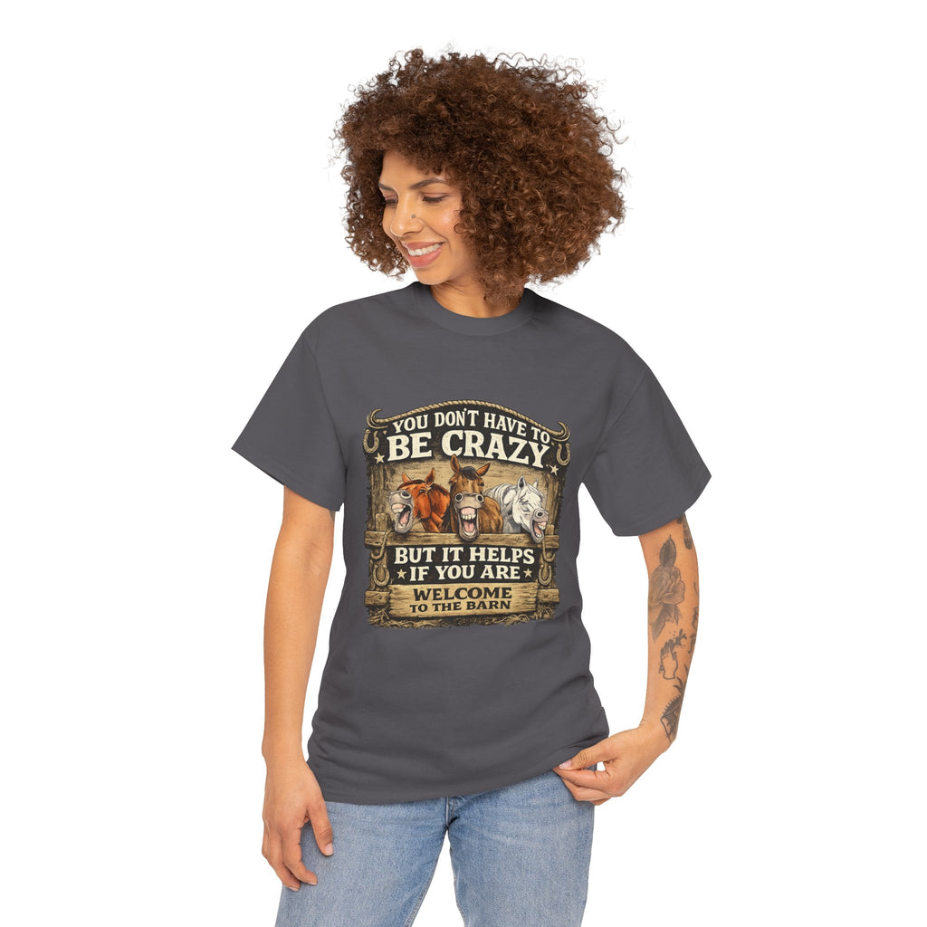 Barn Life T‑Shirt — "You Don’t Have to Be Crazy But It Helps" Horse Farm Tee