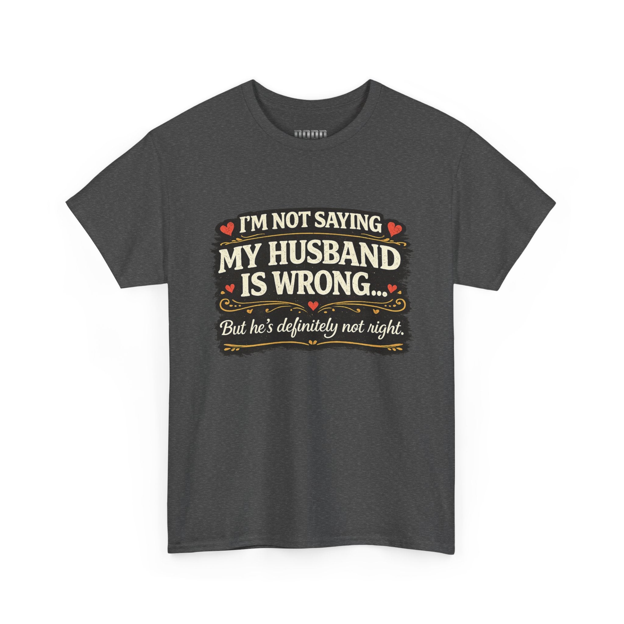 Funny Wife T‑Shirt – “I’m Not Saying My Husband Is Wrong… But He’s Definitely Not Right” Tee
