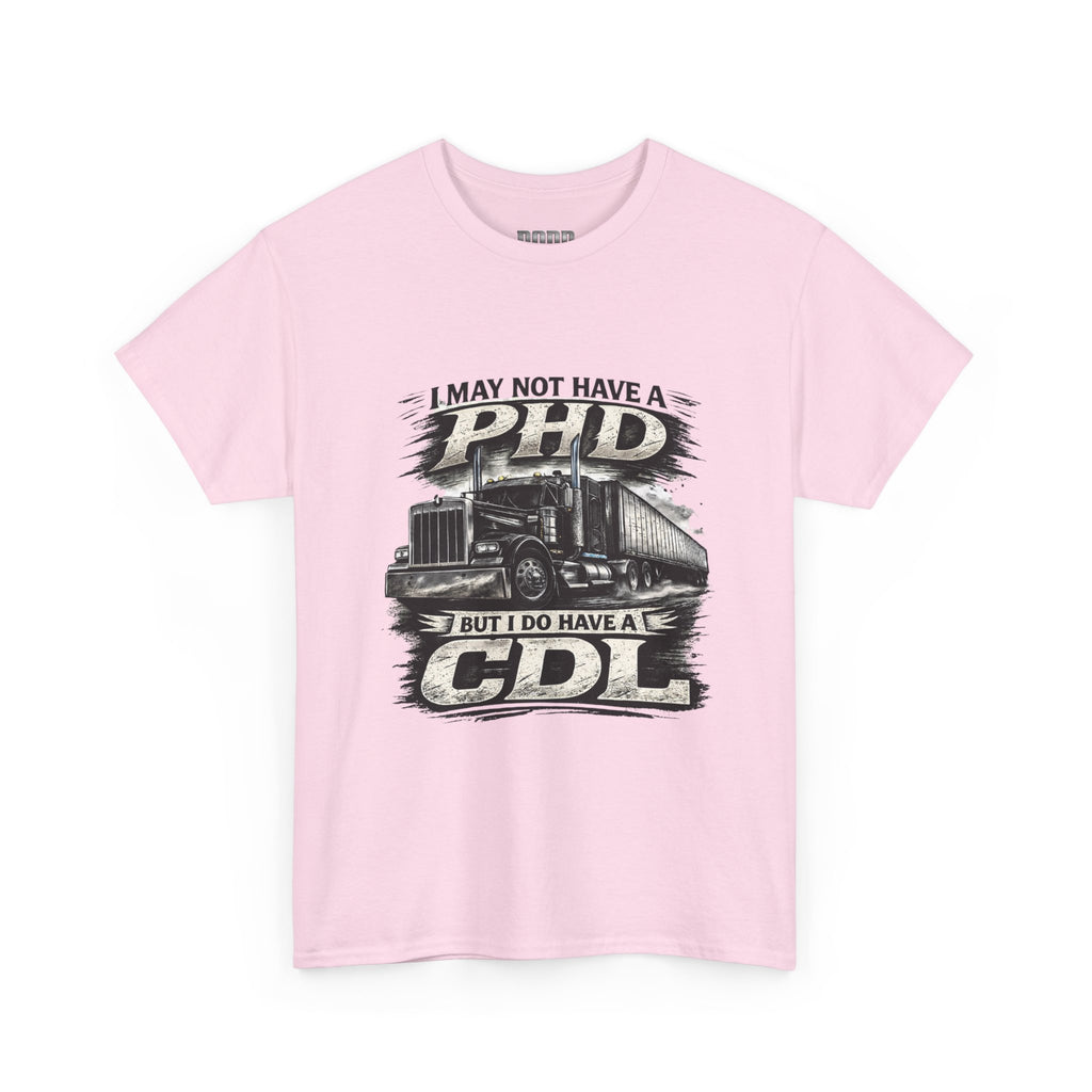 CDL Trucker T‑Shirt – "I May Not Have a PhD But I Do Have a CDL" Truck Driver Tee