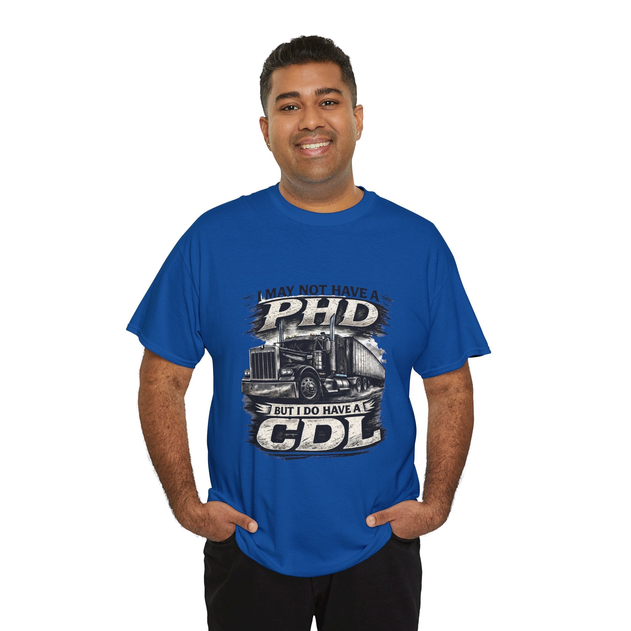 CDL Trucker T‑Shirt – "I May Not Have a PhD But I Do Have a CDL" Truck Driver Tee