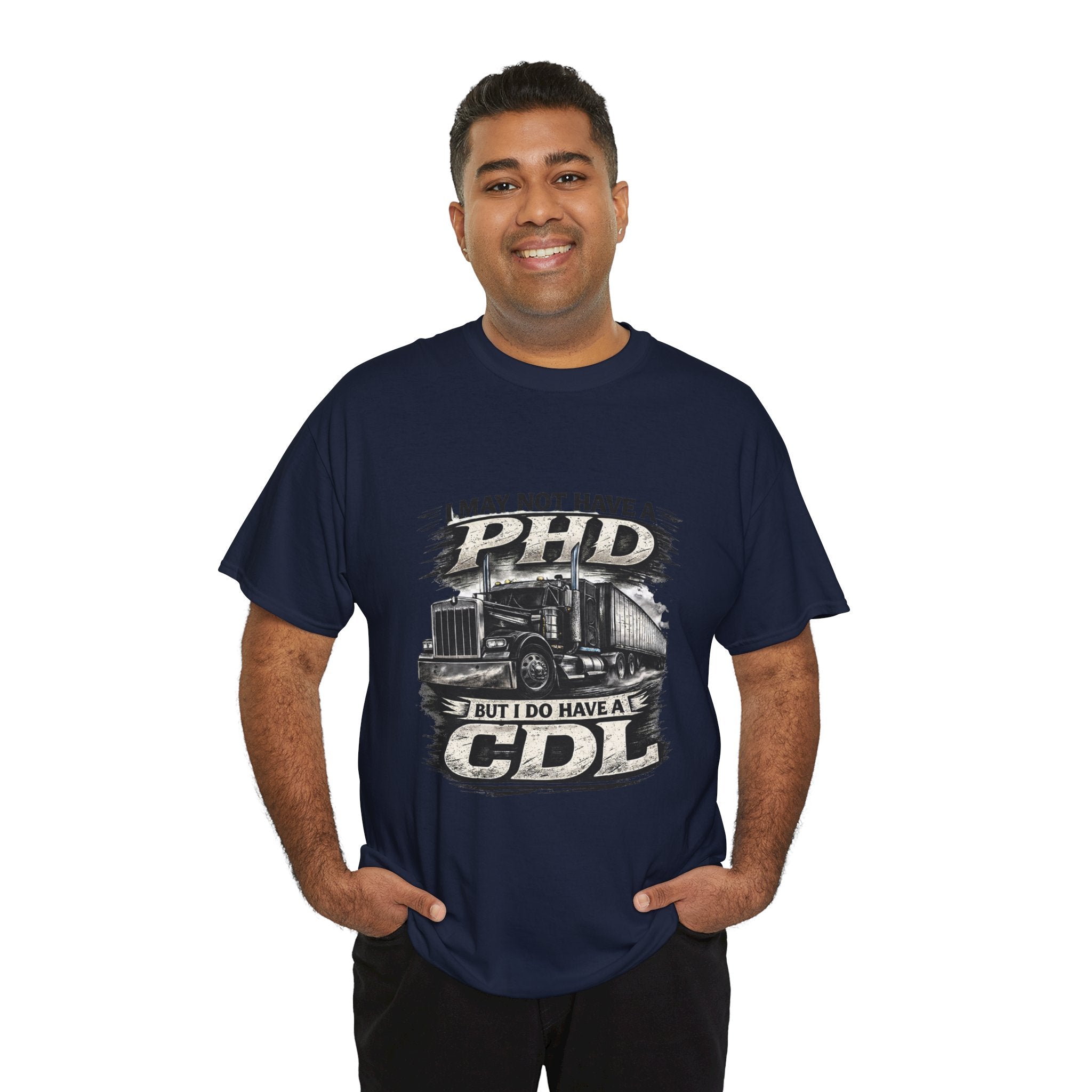 CDL Trucker T‑Shirt – "I May Not Have a PhD But I Do Have a CDL" Truck Driver Tee