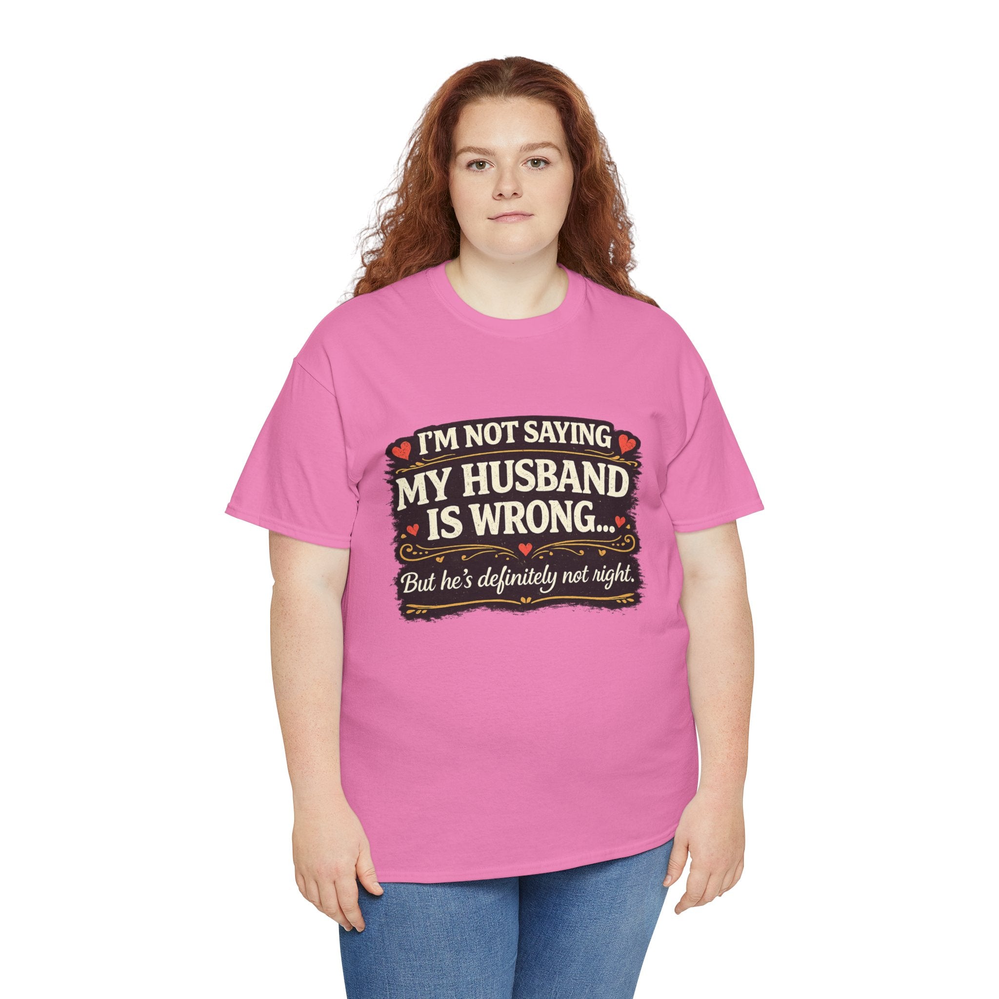 Funny Wife T‑Shirt – “I’m Not Saying My Husband Is Wrong… But He’s Definitely Not Right” Tee