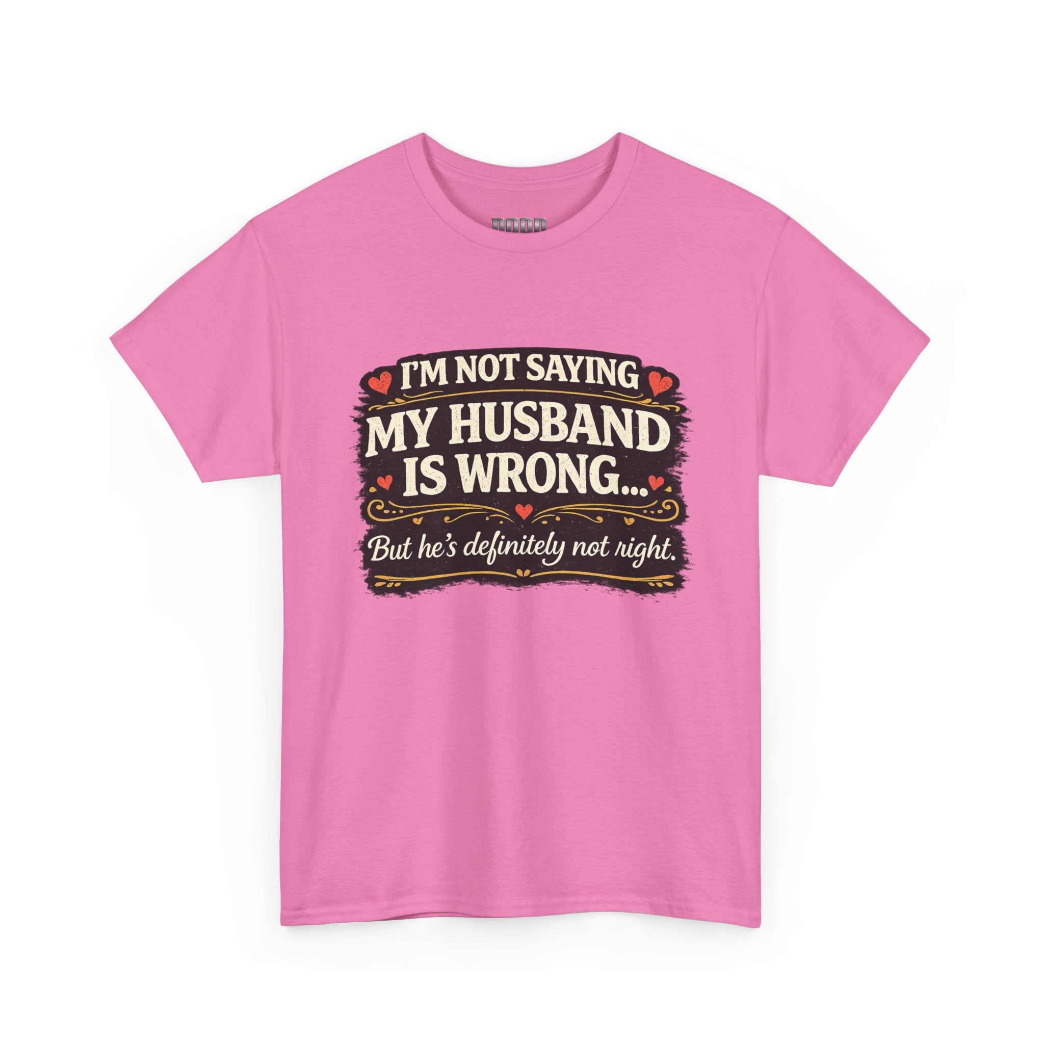 Funny Wife T‑Shirt – “I’m Not Saying My Husband Is Wrong… But He’s Definitely Not Right” Tee