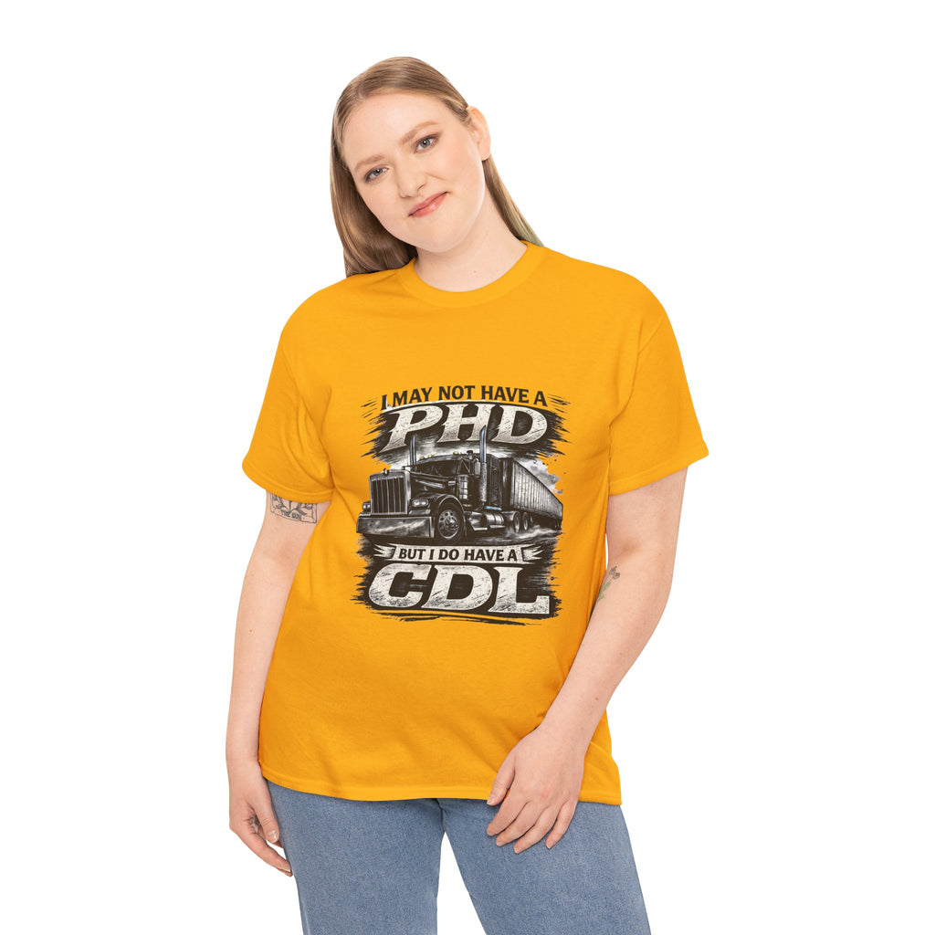 CDL Trucker T‑Shirt – "I May Not Have a PhD But I Do Have a CDL" Truck Driver Tee