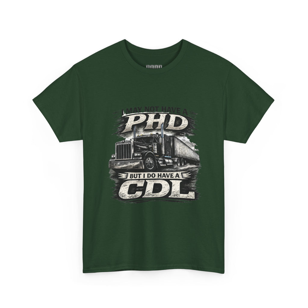 CDL Trucker T‑Shirt – "I May Not Have a PhD But I Do Have a CDL" Truck Driver Tee