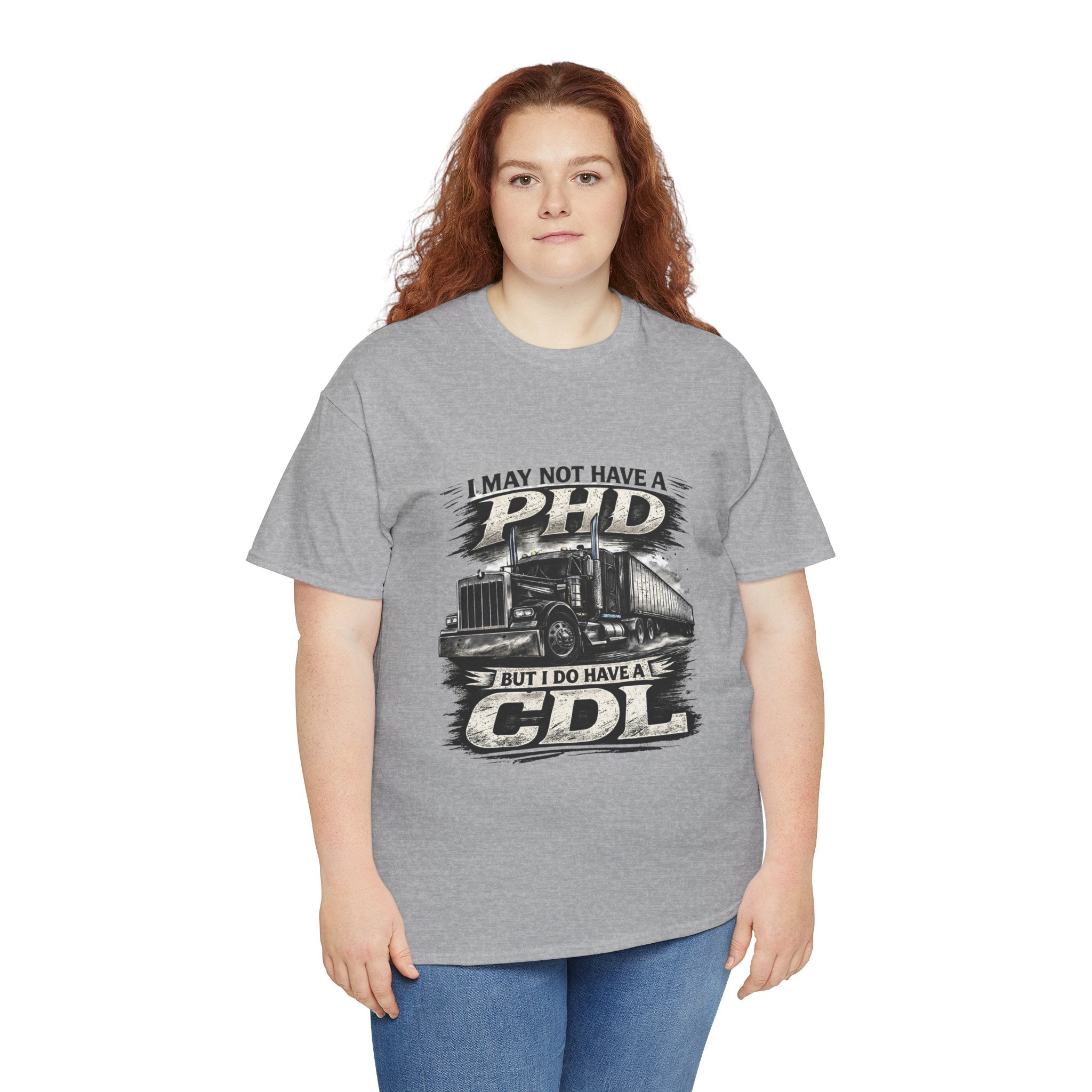 CDL Trucker T‑Shirt – "I May Not Have a PhD But I Do Have a CDL" Truck Driver Tee