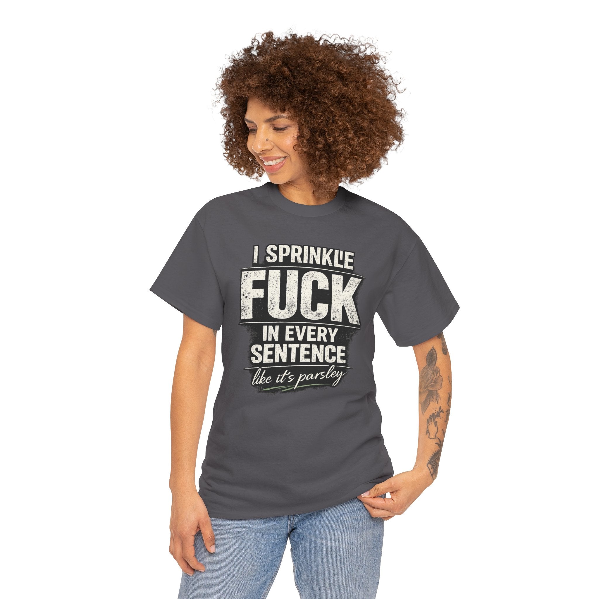 Graphic Tee — "I Sprinkle F*** in Every Sentence Like It’s Parsley" Bold Vintage Swear Shirt