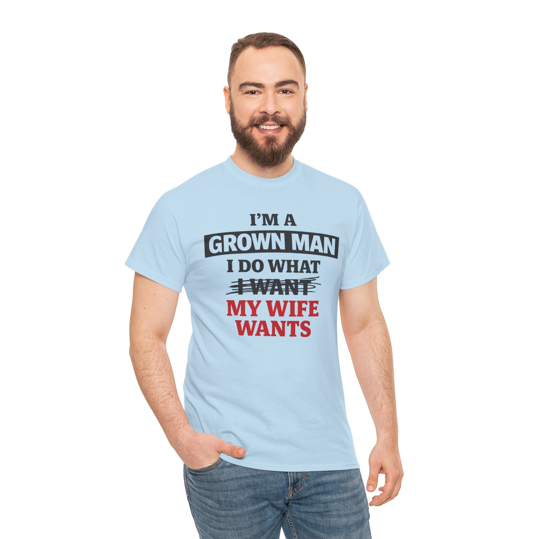 Funny "I’m a Grown Man I Do What My Wife Wants" Tee — Humorous Husband T-Shirt, Father’s Day Gift