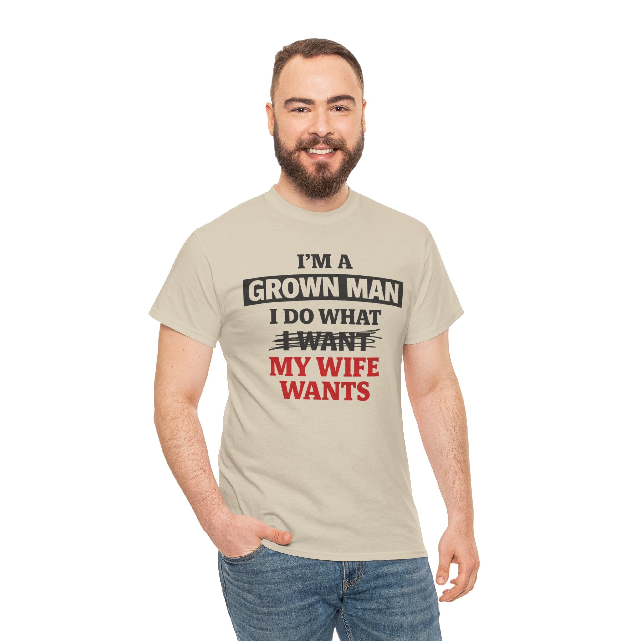 Funny "I’m a Grown Man I Do What My Wife Wants" Tee — Humorous Husband T-Shirt, Father’s Day Gift