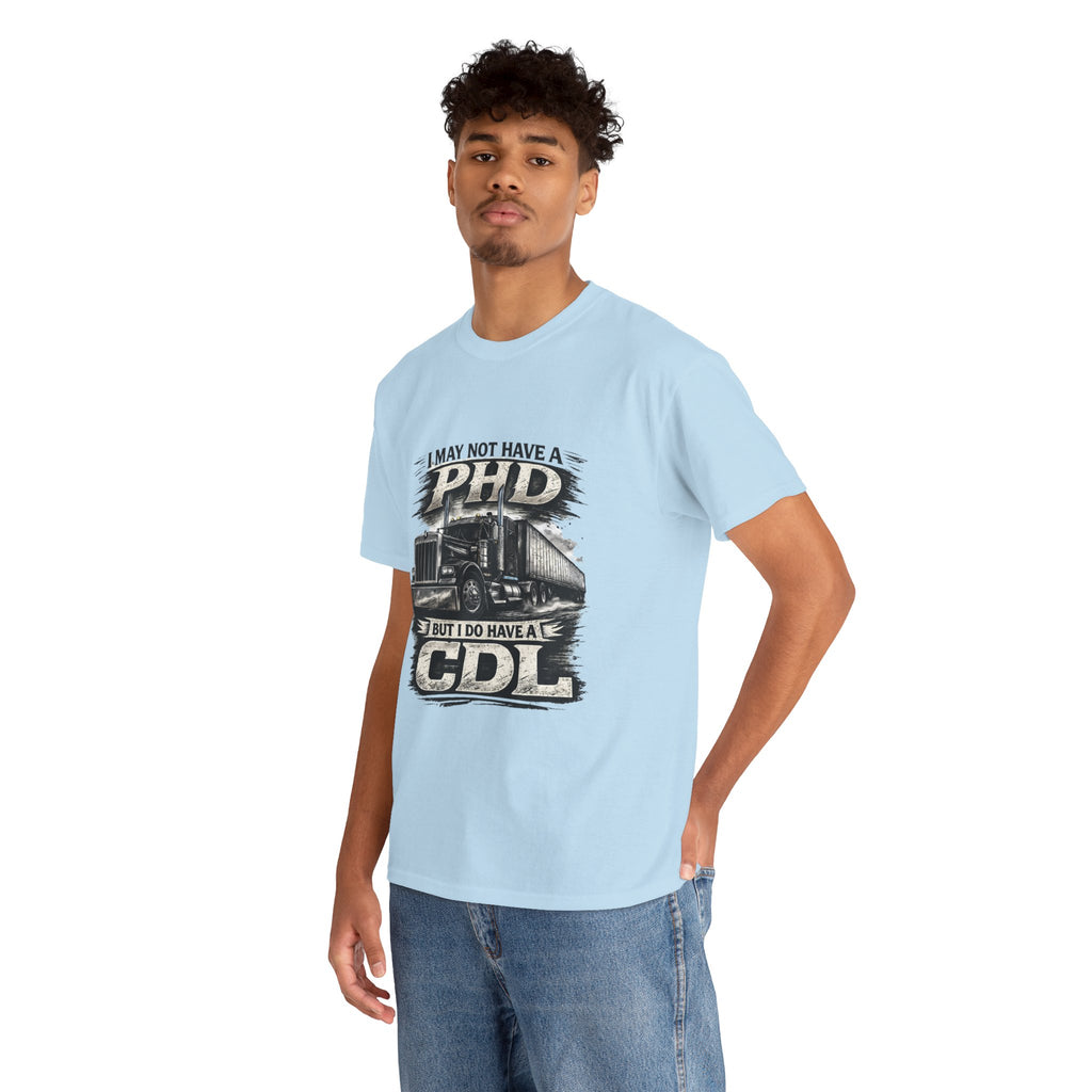 CDL Trucker T‑Shirt – "I May Not Have a PhD But I Do Have a CDL" Truck Driver Tee