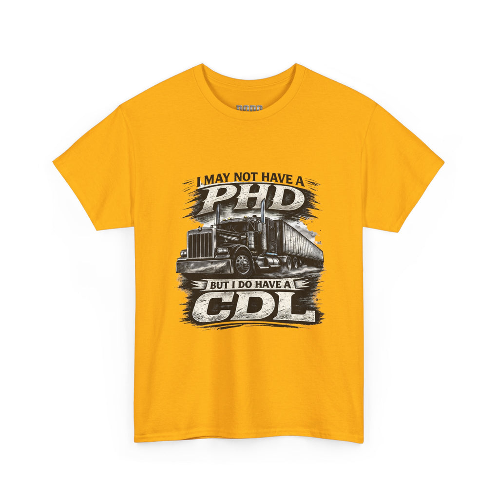 CDL Trucker T‑Shirt – "I May Not Have a PhD But I Do Have a CDL" Truck Driver Tee