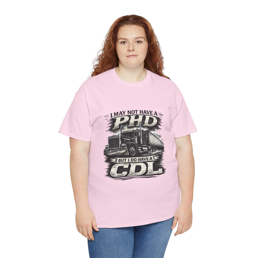 CDL Trucker T‑Shirt – "I May Not Have a PhD But I Do Have a CDL" Truck Driver Tee