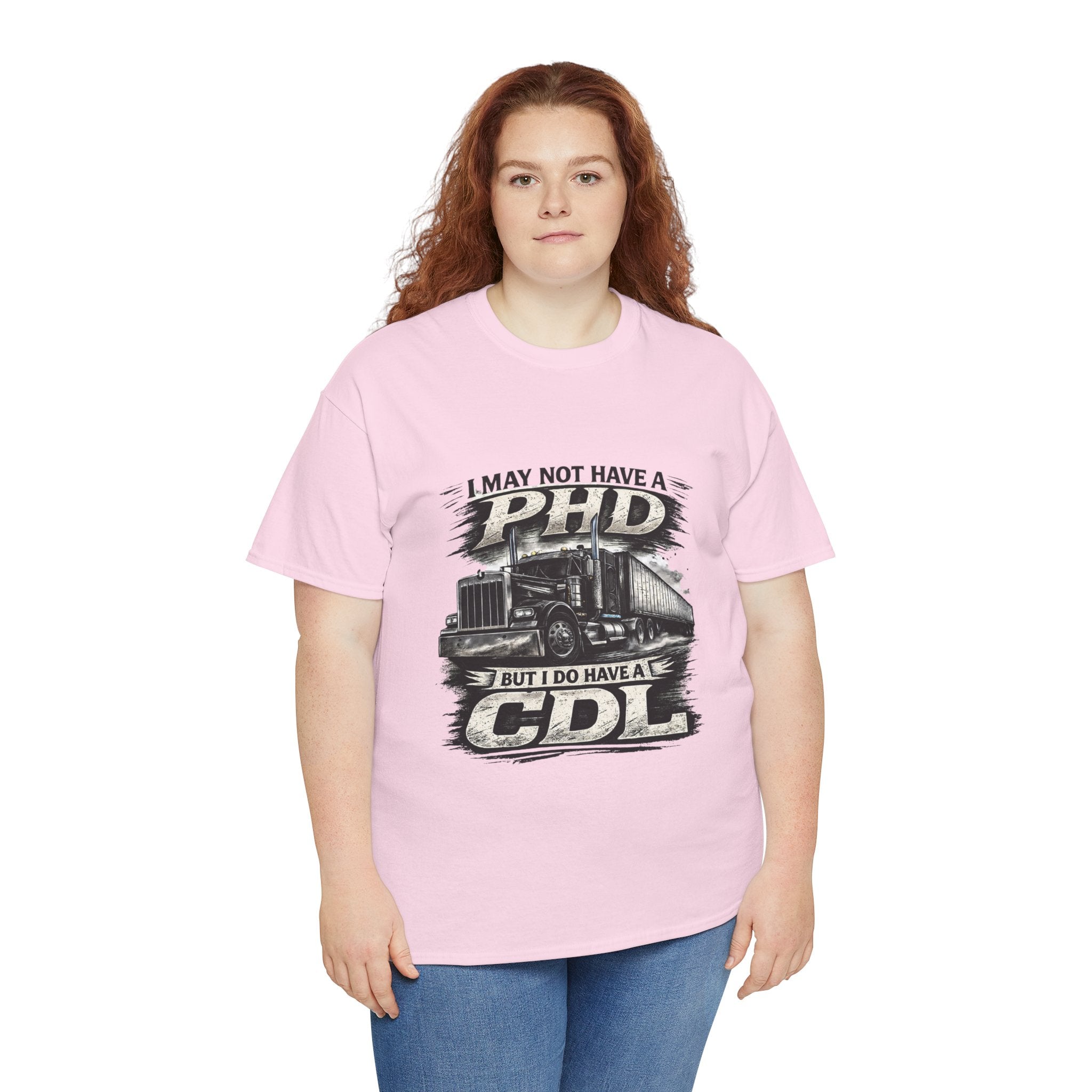 CDL Trucker T‑Shirt – "I May Not Have a PhD But I Do Have a CDL" Truck Driver Tee