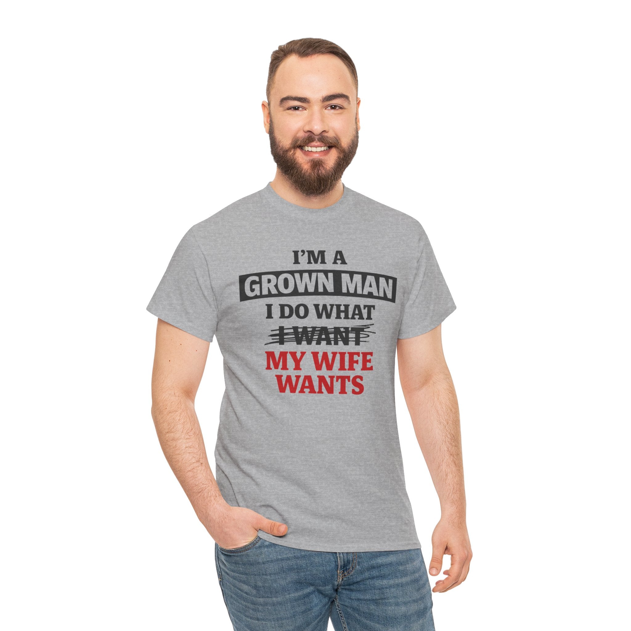 Funny "I’m a Grown Man I Do What My Wife Wants" Tee — Humorous Husband T-Shirt, Father’s Day Gift