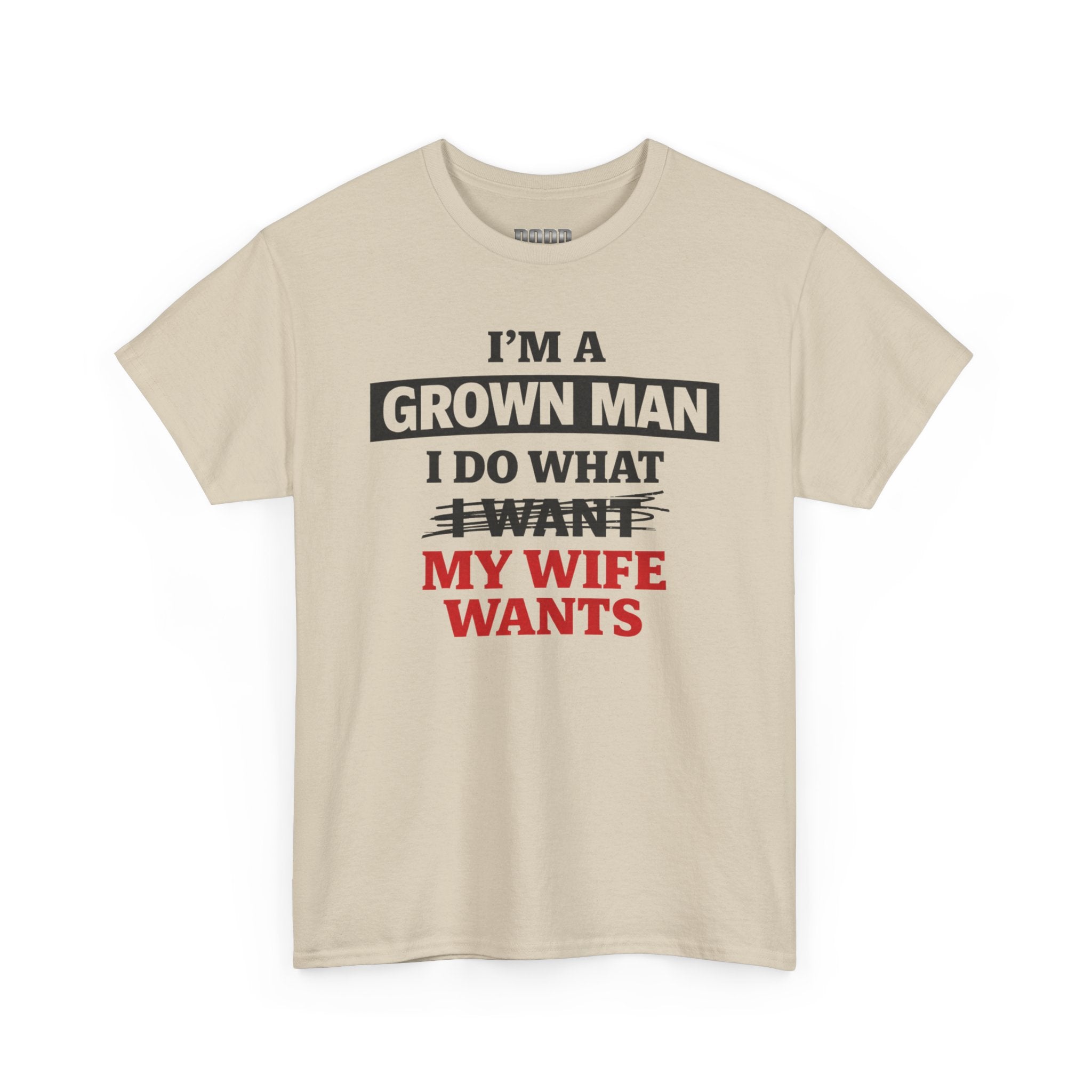Funny "I’m a Grown Man I Do What My Wife Wants" Tee — Humorous Husband T-Shirt, Father’s Day Gift