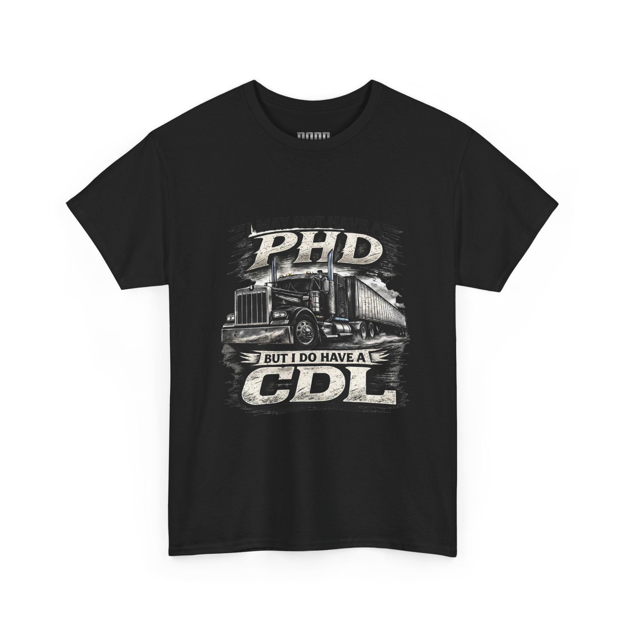 CDL Trucker T‑Shirt – "I May Not Have a PhD But I Do Have a CDL" Truck Driver Tee