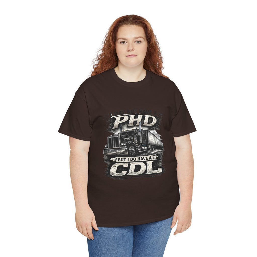 CDL Trucker T‑Shirt – "I May Not Have a PhD But I Do Have a CDL" Truck Driver Tee