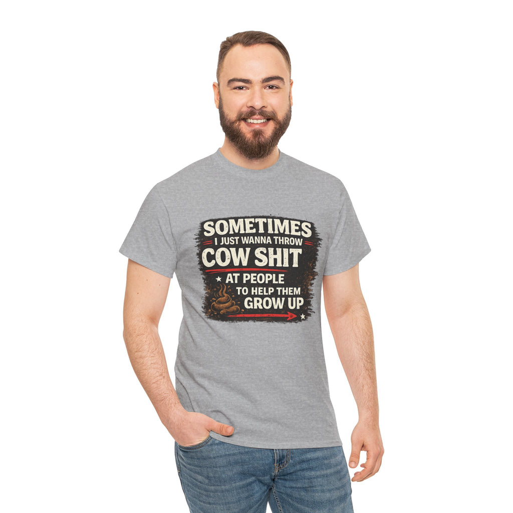 Cow Shit Shirt – Funny Rude Graphic Tee ("Sometimes I Just Wanna Throw Cow Shit")