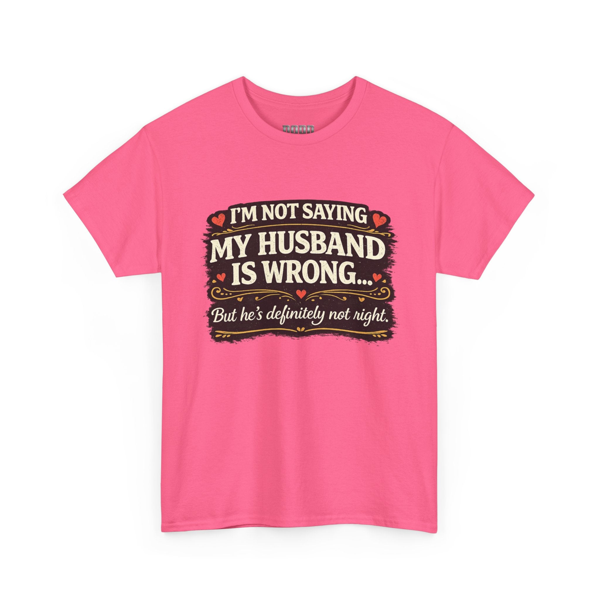 Funny Wife T‑Shirt – “I’m Not Saying My Husband Is Wrong… But He’s Definitely Not Right” Tee