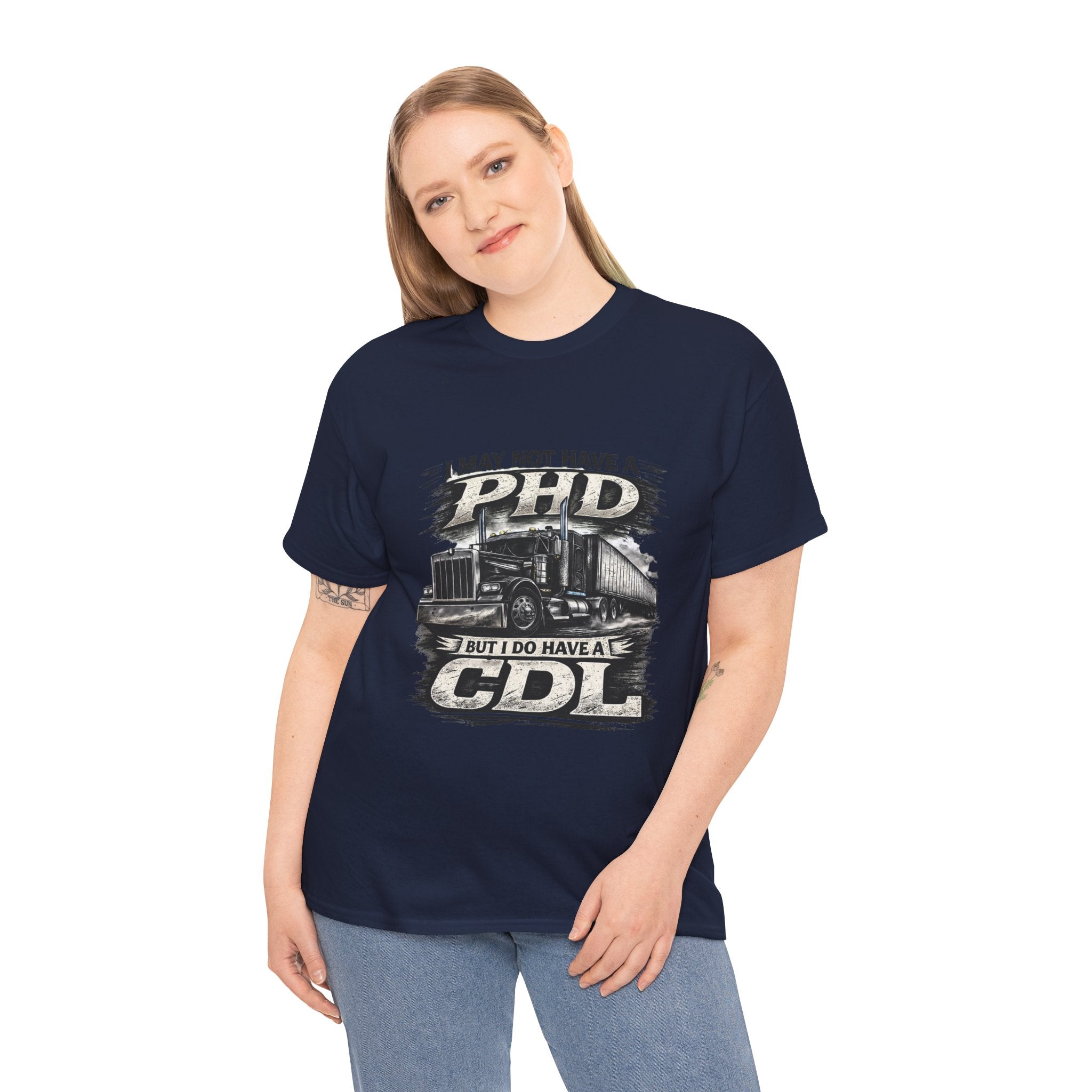 CDL Trucker T‑Shirt – "I May Not Have a PhD But I Do Have a CDL" Truck Driver Tee