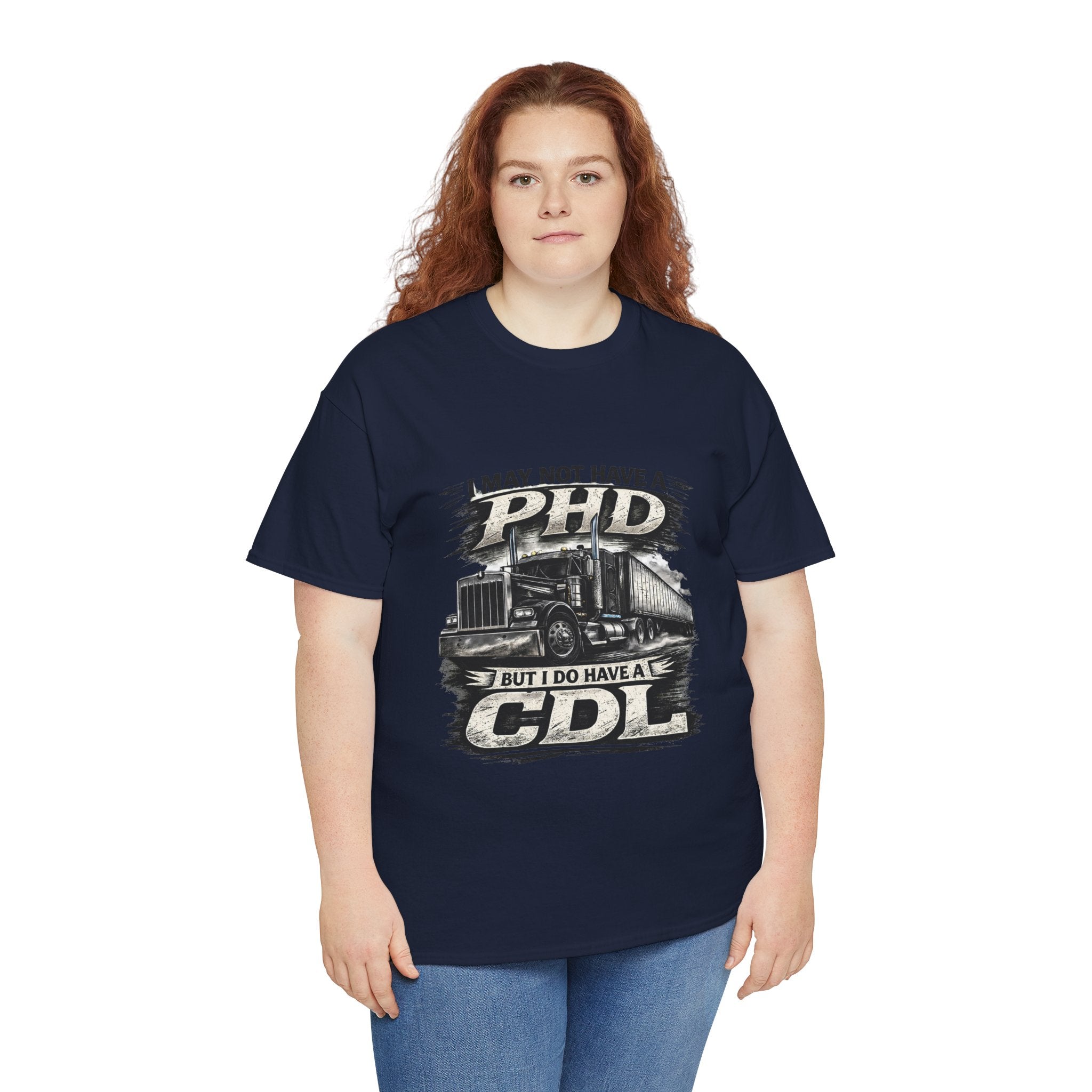 CDL Trucker T‑Shirt – "I May Not Have a PhD But I Do Have a CDL" Truck Driver Tee