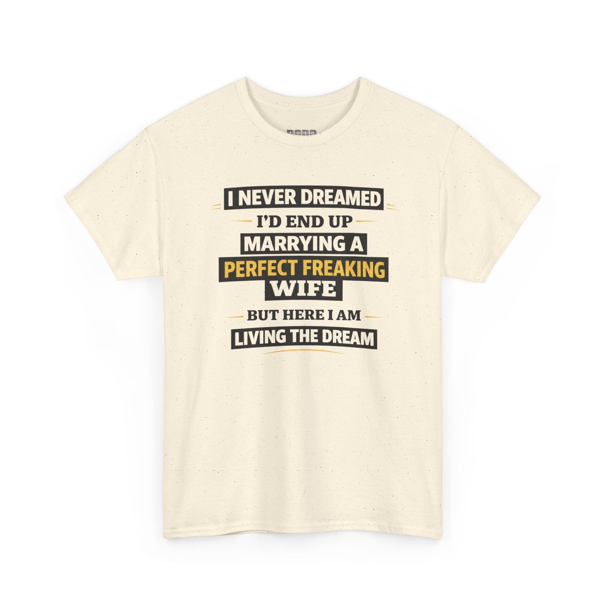 Marrying a Perfect Freaking Wife T‑Shirt — Funny Husband Gift, "I Never Dreamed I’d End Up Marrying a Perfect Freaking Wife" Tee