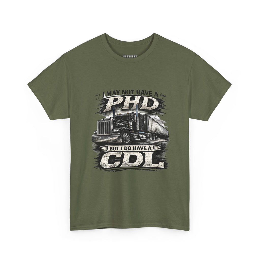 CDL Trucker T‑Shirt – "I May Not Have a PhD But I Do Have a CDL" Truck Driver Tee