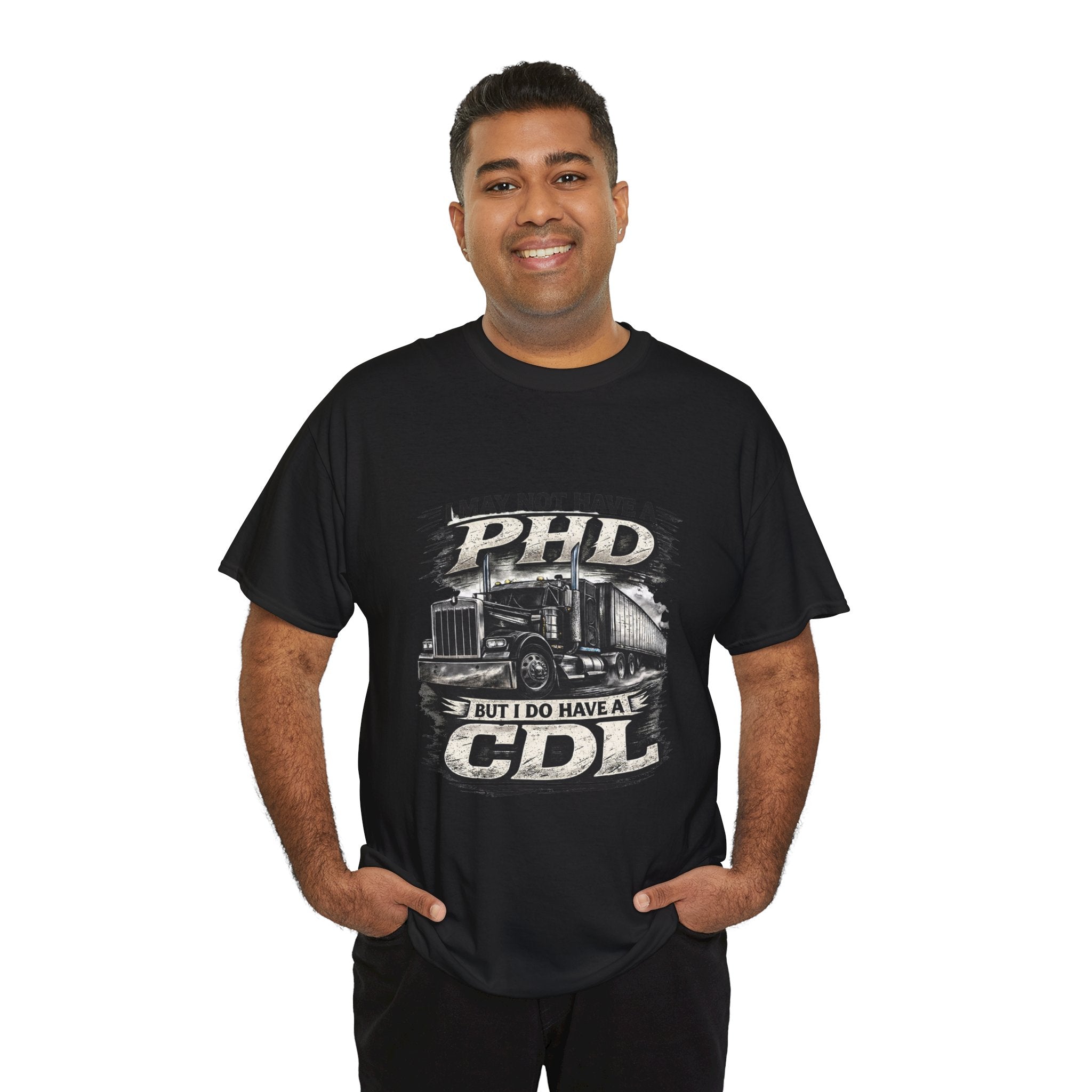 CDL Trucker T‑Shirt – "I May Not Have a PhD But I Do Have a CDL" Truck Driver Tee