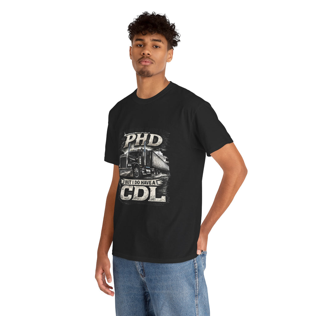 CDL Trucker T‑Shirt – "I May Not Have a PhD But I Do Have a CDL" Truck Driver Tee