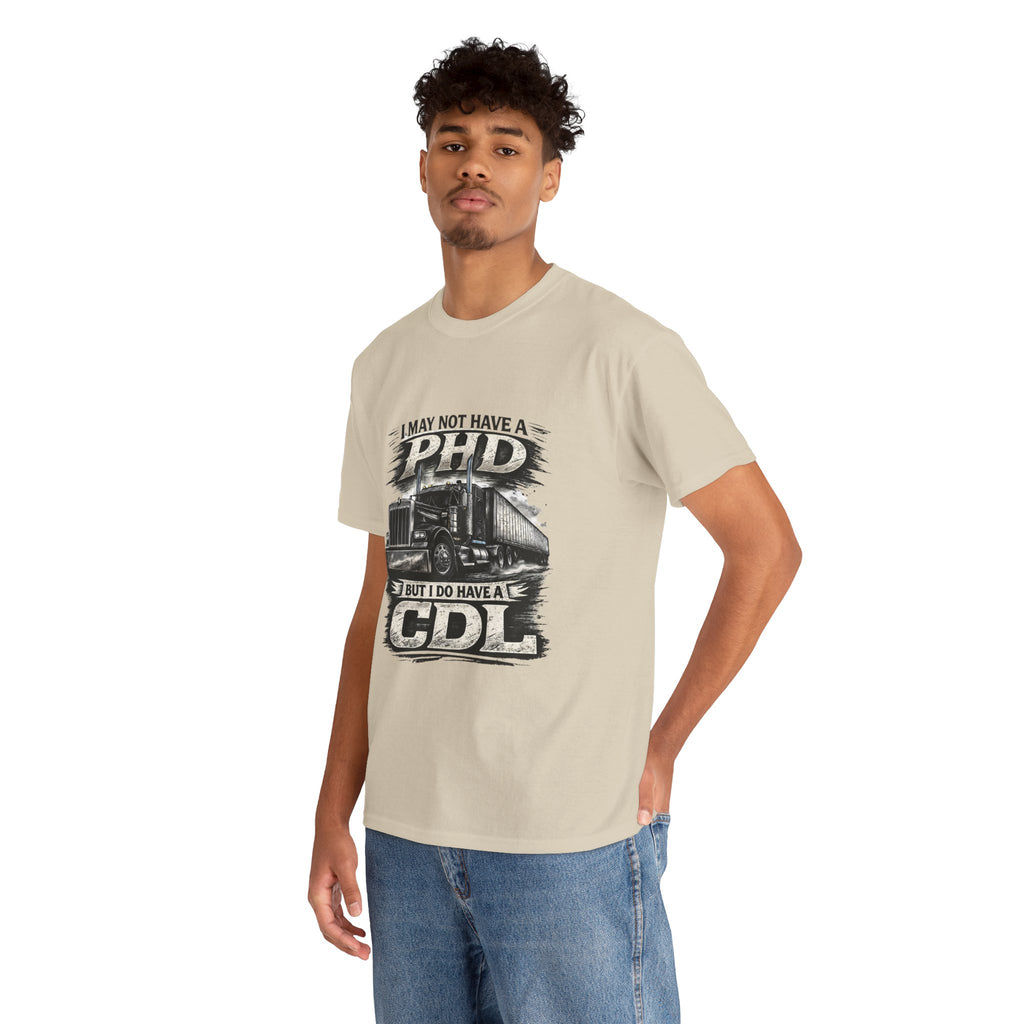 CDL Trucker T‑Shirt – "I May Not Have a PhD But I Do Have a CDL" Truck Driver Tee