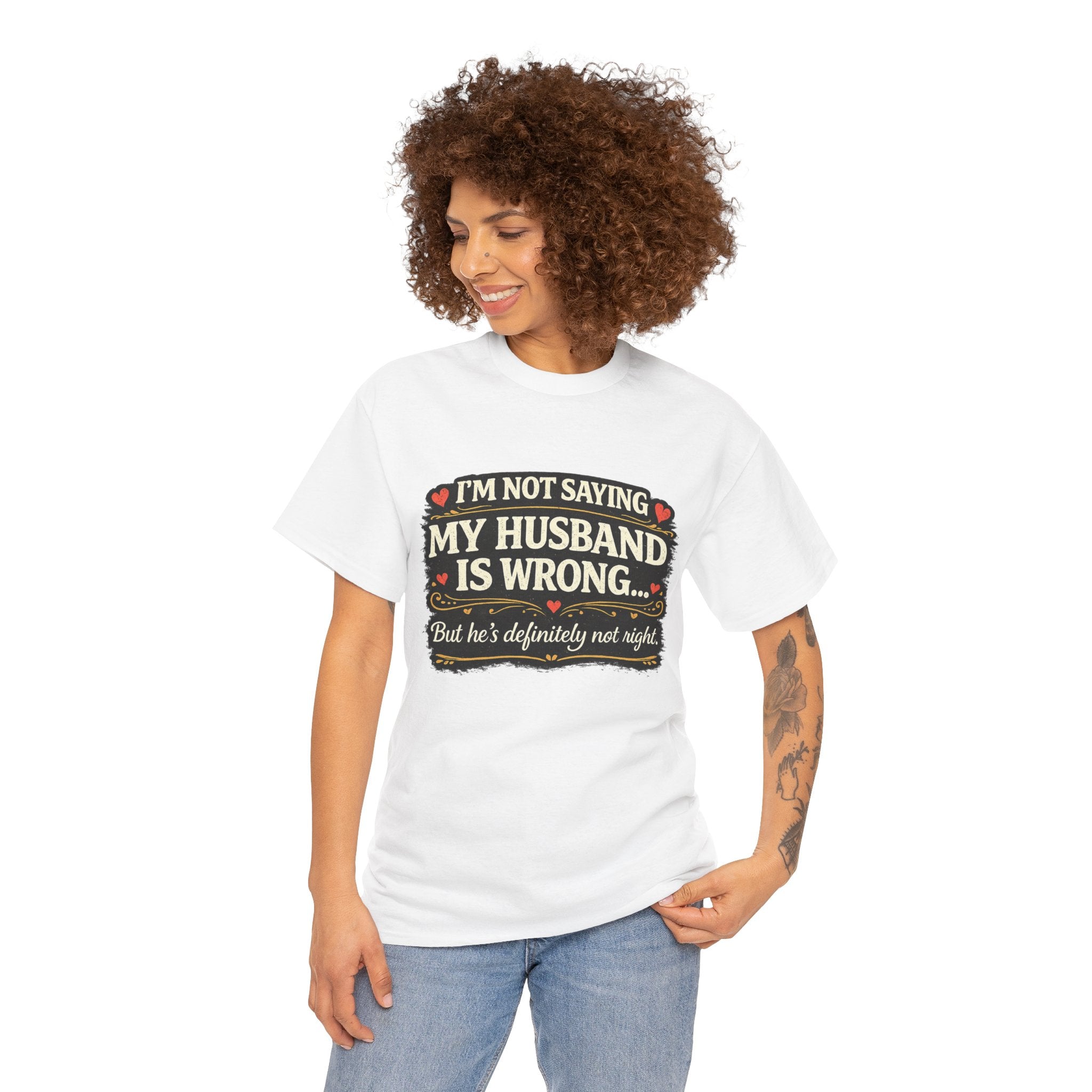 Funny Wife T‑Shirt – “I’m Not Saying My Husband Is Wrong… But He’s Definitely Not Right” Tee