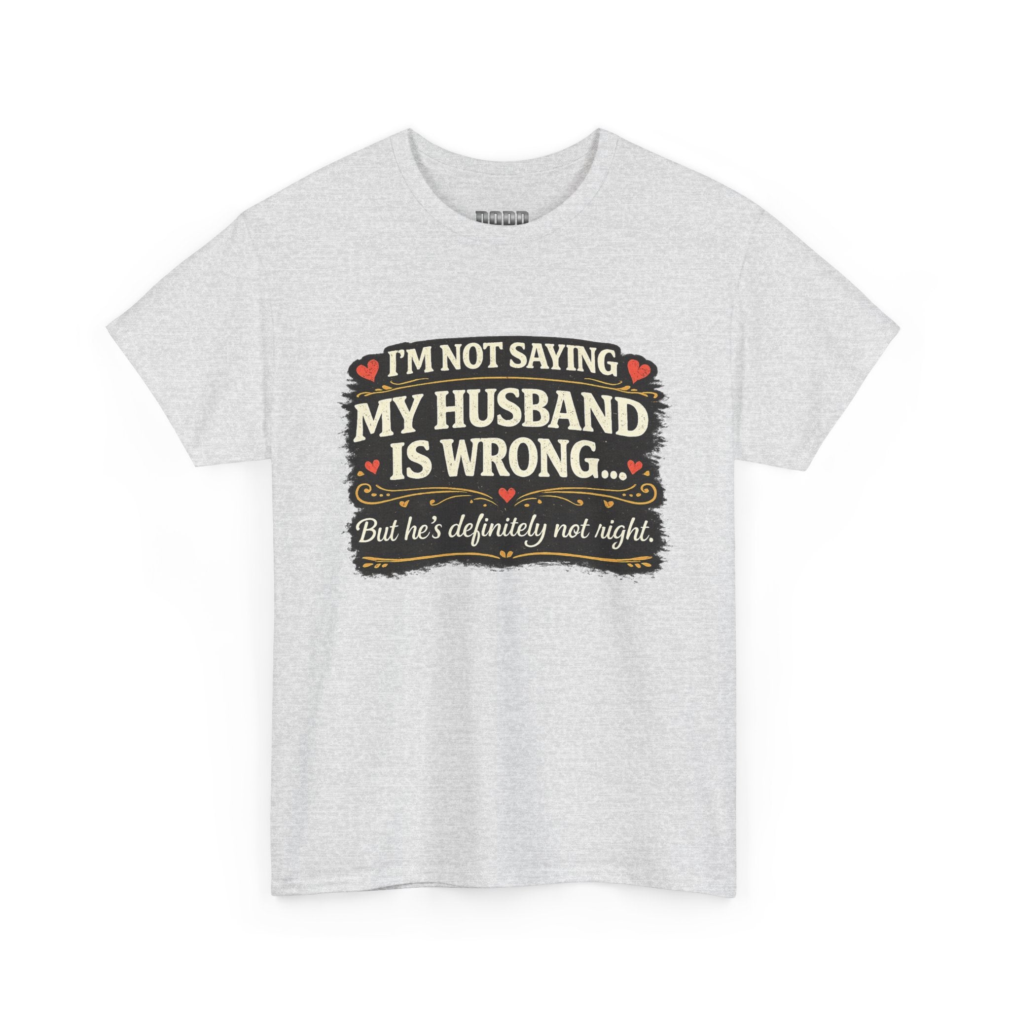 Funny Wife T‑Shirt – “I’m Not Saying My Husband Is Wrong… But He’s Definitely Not Right” Tee