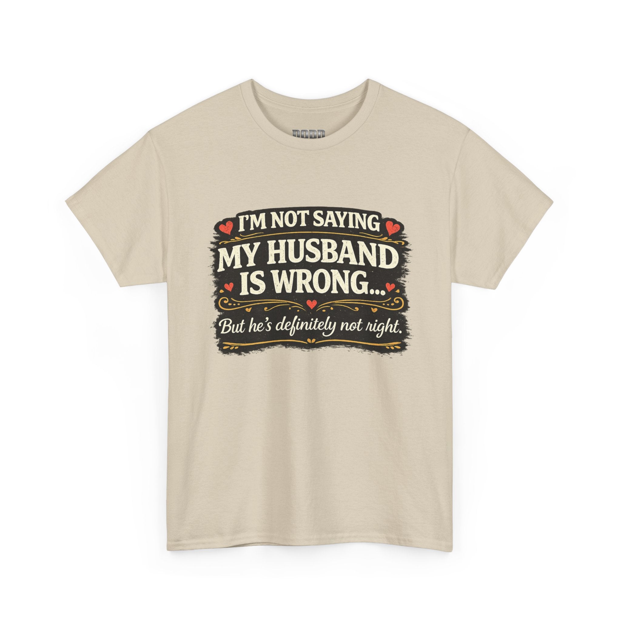 Funny Wife T‑Shirt – “I’m Not Saying My Husband Is Wrong… But He’s Definitely Not Right” Tee