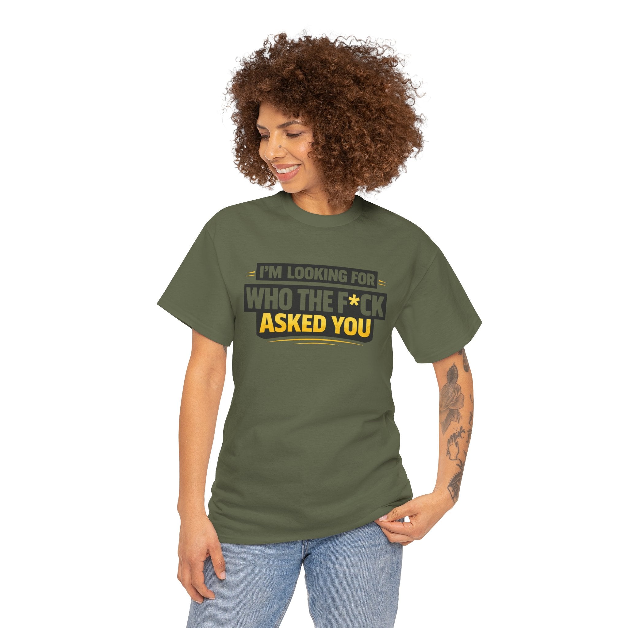Graphic Tee — "I'm Looking for Who the F*ck Asked You" Funny Statement T-Shirt