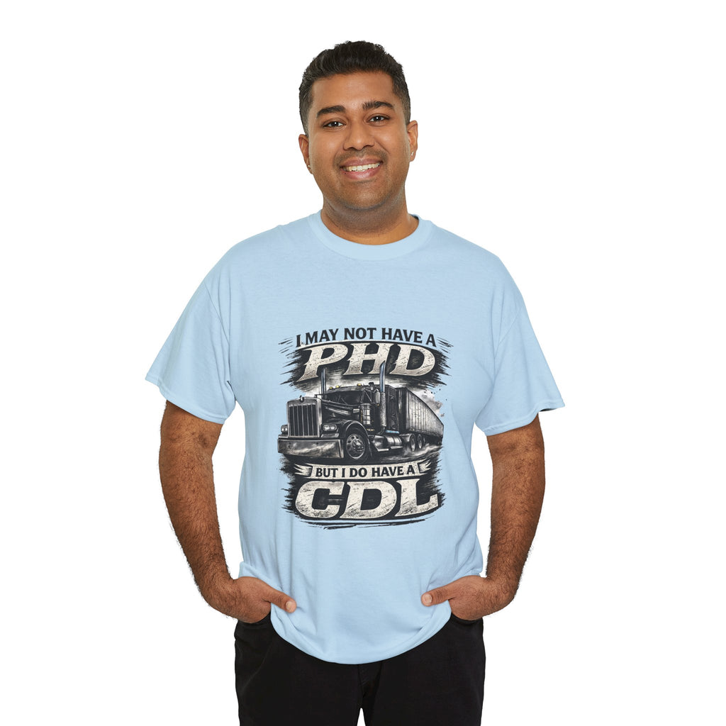 CDL Trucker T‑Shirt – "I May Not Have a PhD But I Do Have a CDL" Truck Driver Tee
