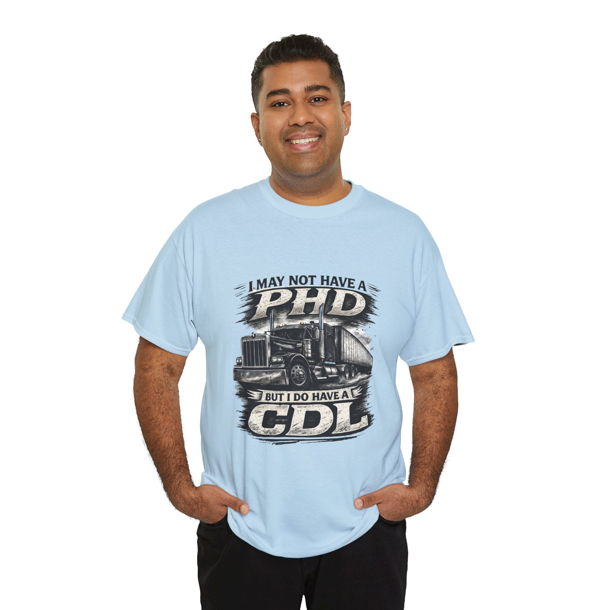CDL Trucker T‑Shirt – "I May Not Have a PhD But I Do Have a CDL" Truck Driver Tee