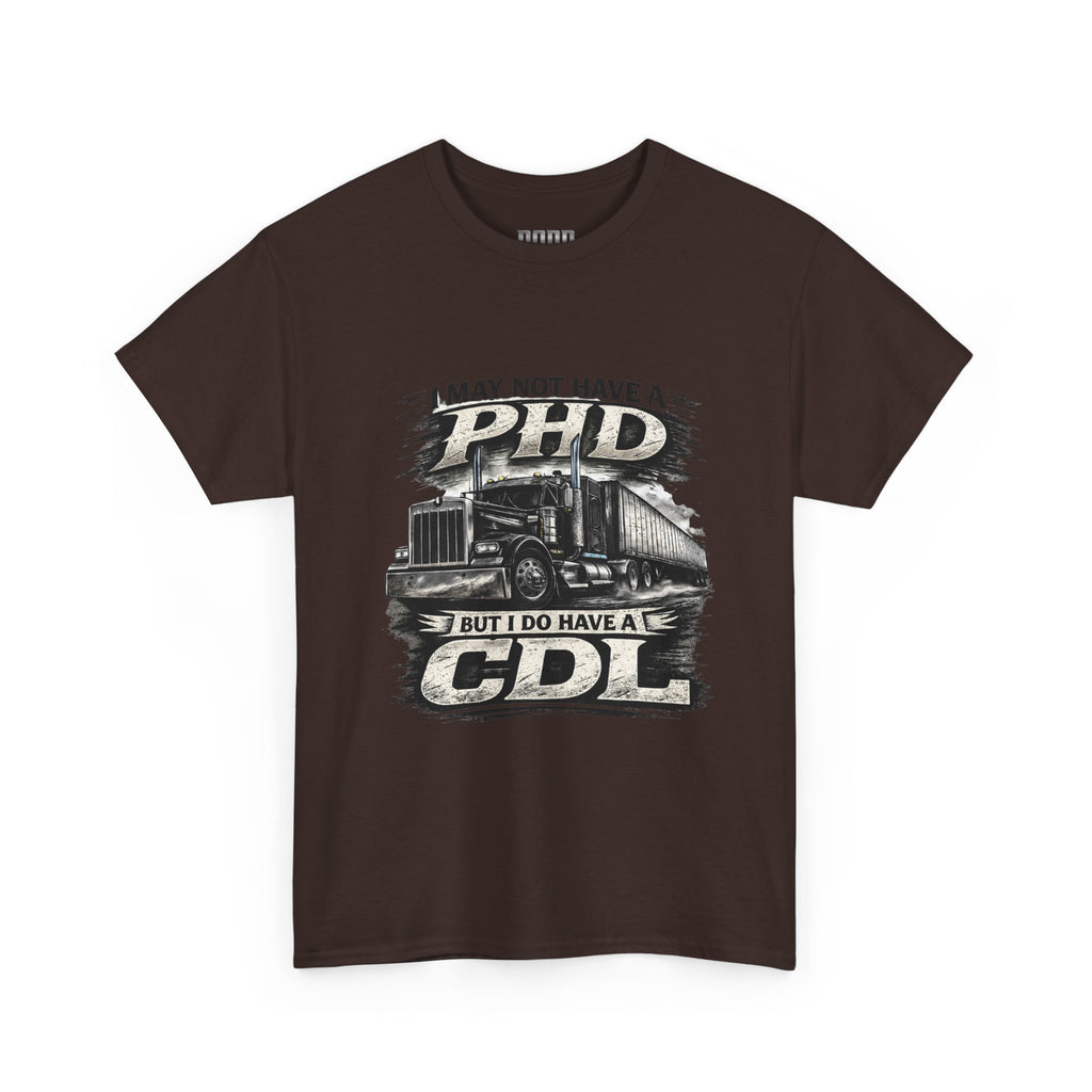 CDL Trucker T‑Shirt – "I May Not Have a PhD But I Do Have a CDL" Truck Driver Tee