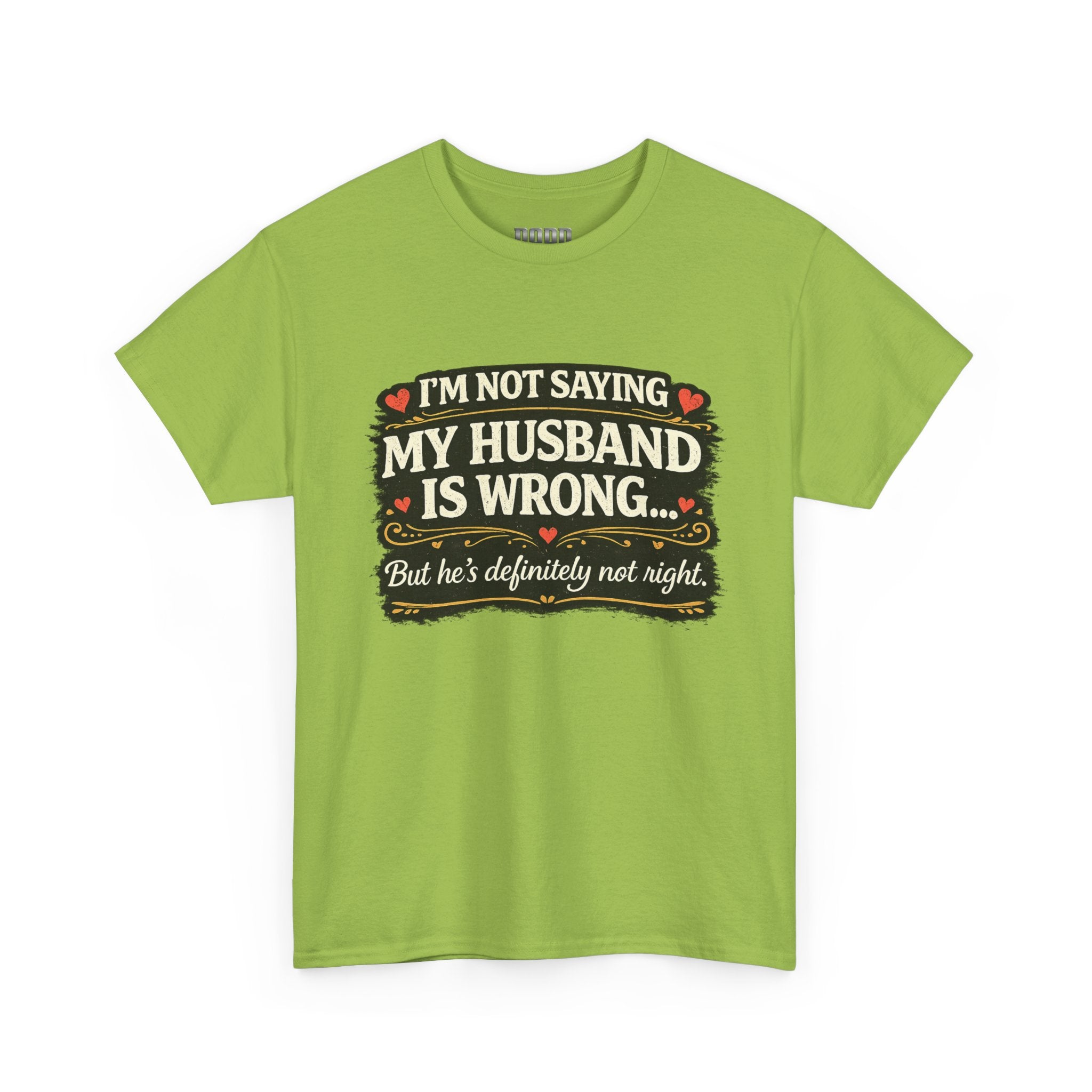 Funny Wife T‑Shirt – “I’m Not Saying My Husband Is Wrong… But He’s Definitely Not Right” Tee