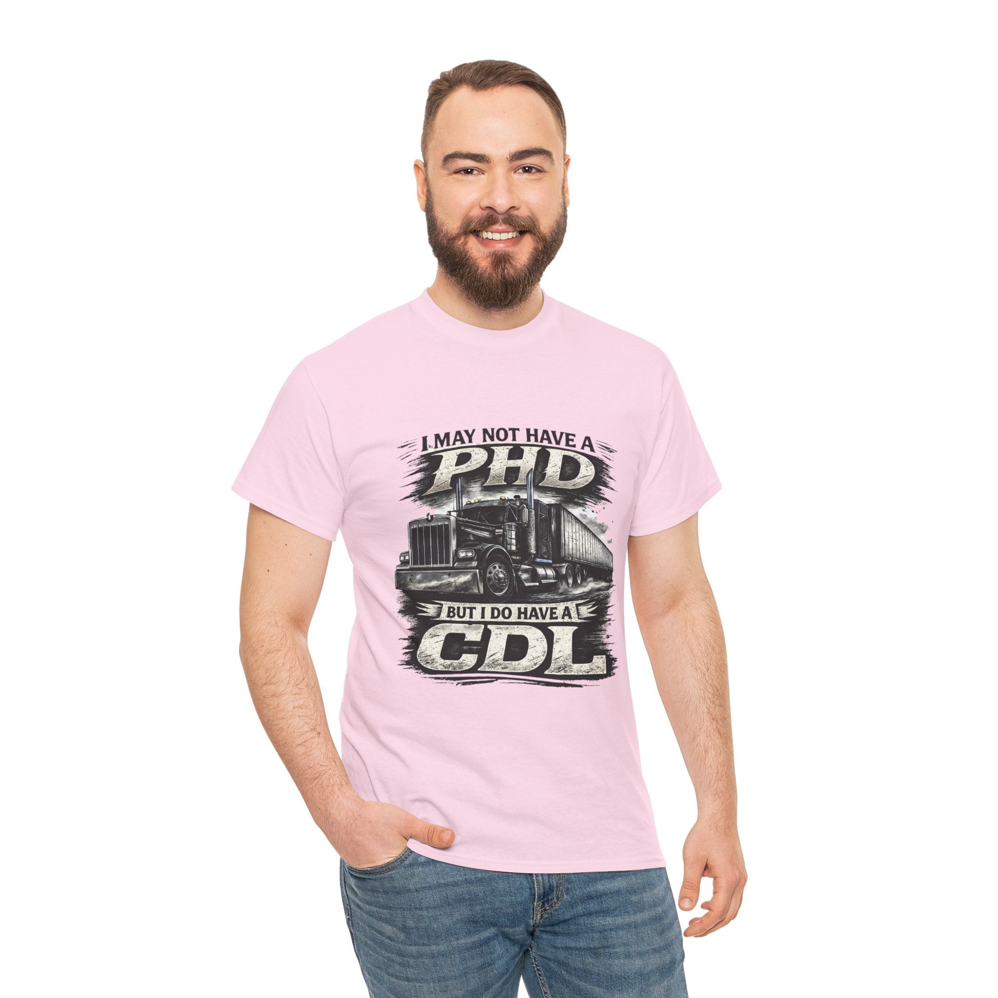 CDL Trucker T‑Shirt – "I May Not Have a PhD But I Do Have a CDL" Truck Driver Tee