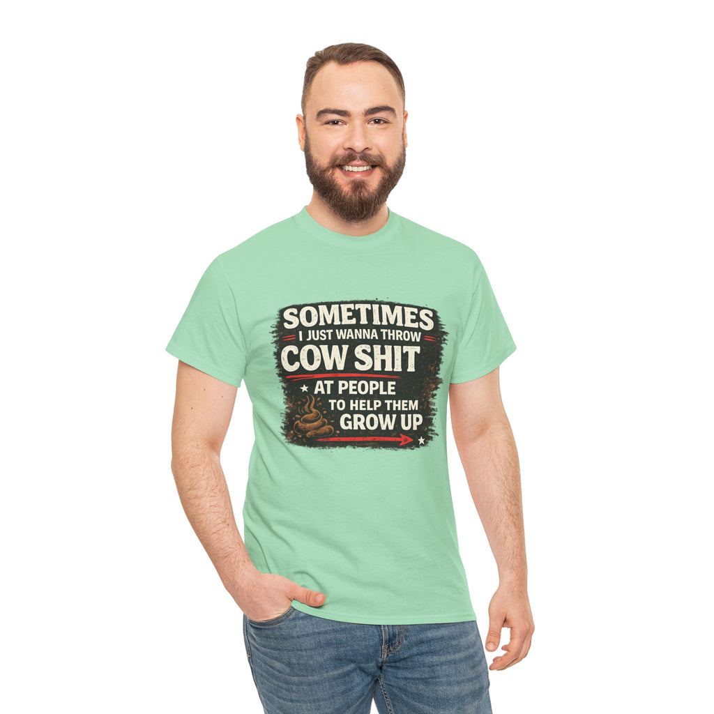 Cow Shit Shirt – Funny Rude Graphic Tee ("Sometimes I Just Wanna Throw Cow Shit")