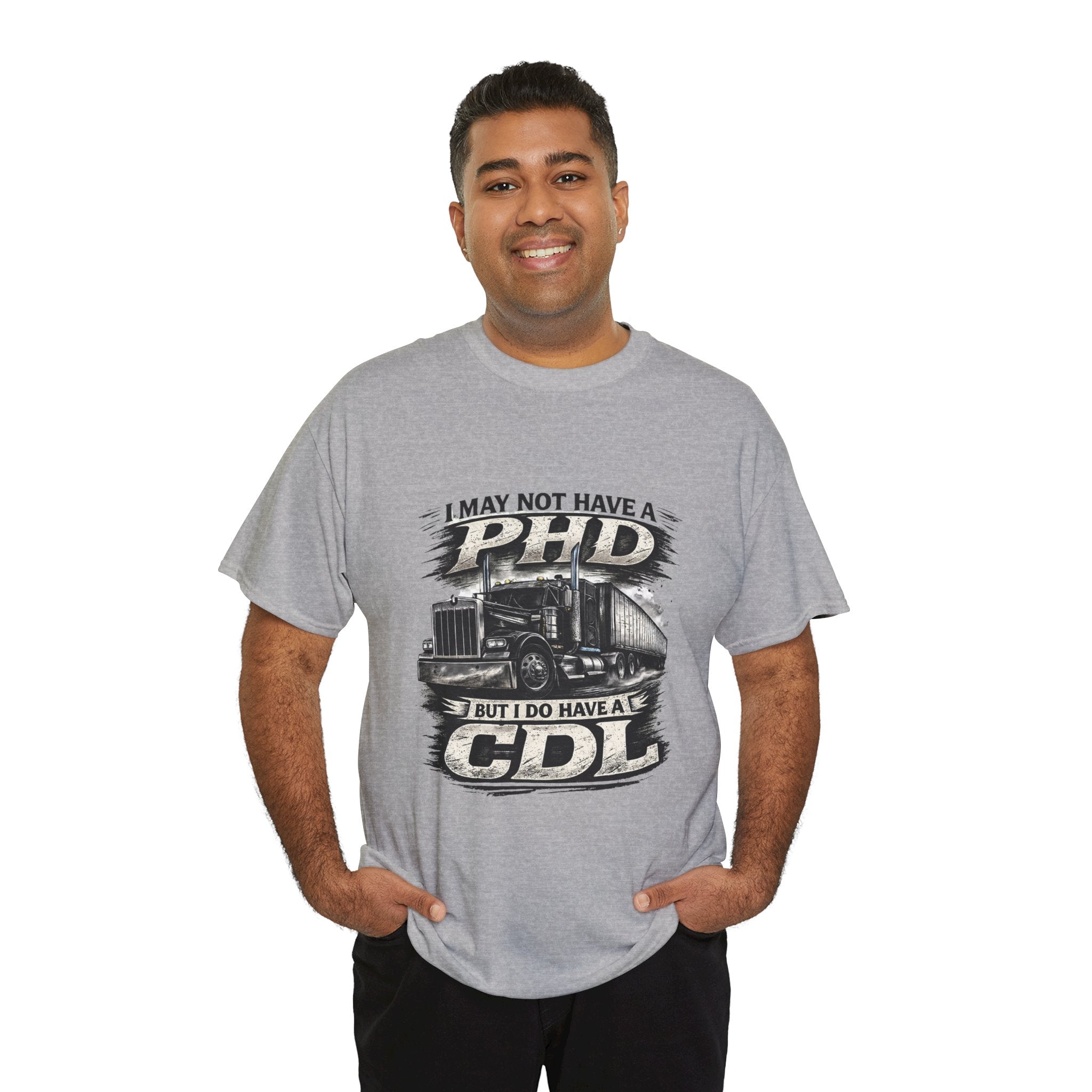 CDL Trucker T‑Shirt – "I May Not Have a PhD But I Do Have a CDL" Truck Driver Tee