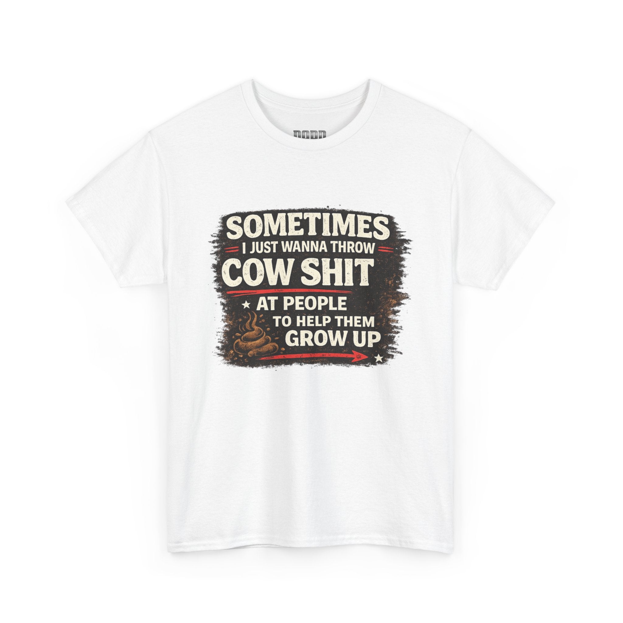 Cow Shit Shirt – Funny Rude Graphic Tee ("Sometimes I Just Wanna Throw Cow Shit")